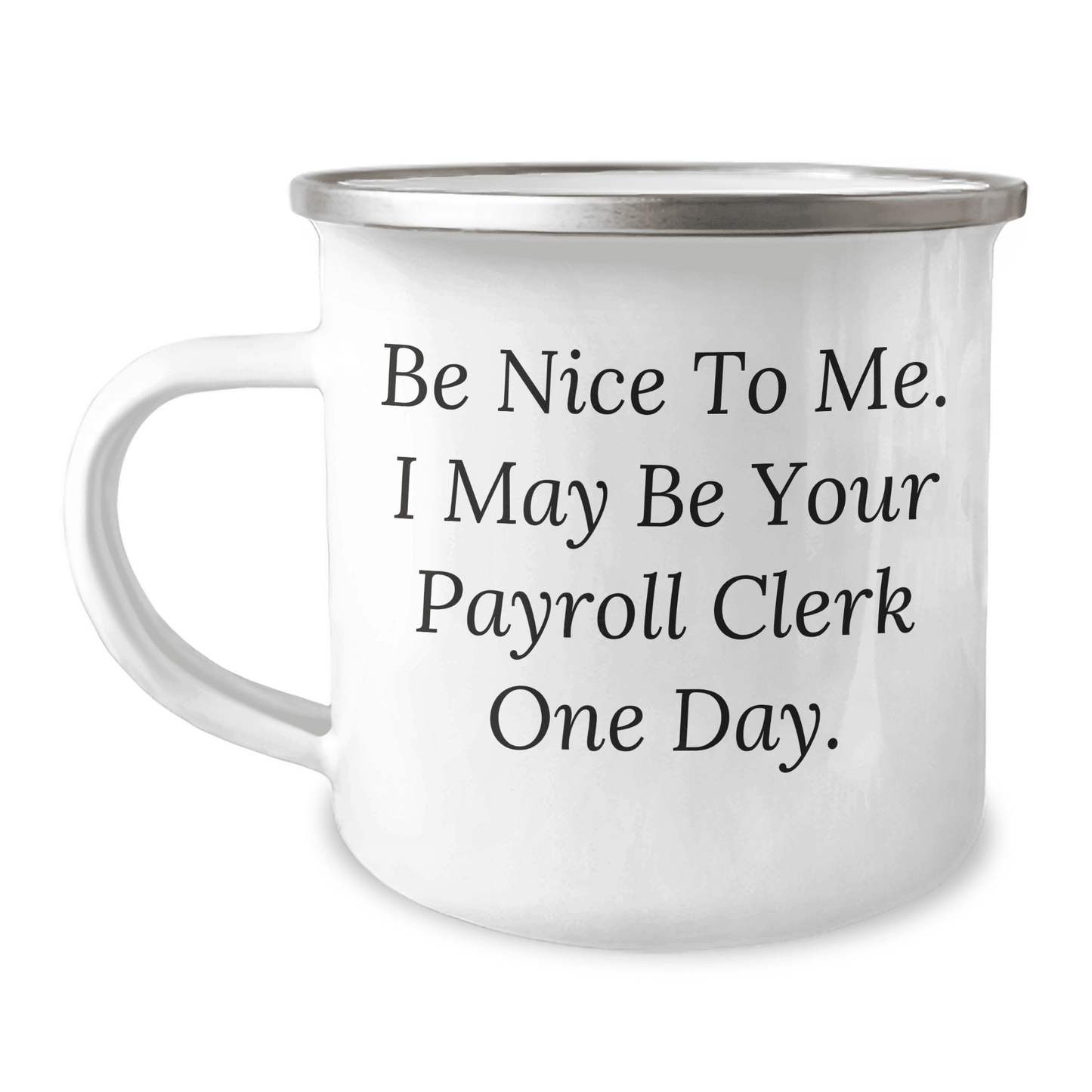 Be Nice to Me, Payroll Clerk Gifts for Mom, Camping Mug with Inspirational Quote, Gifts from Family - Mallard Moon Gift Shop