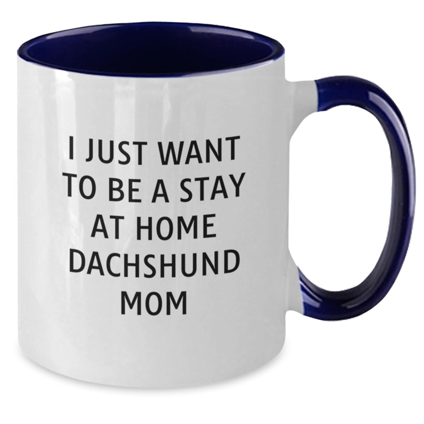 Funny Dachshund Dog Mom Gifts - I Just Want To Be A Stay At Home Dachshund Mom Two Tone Coffee Mug From Men To Women Friends Coworkers Family - Additional