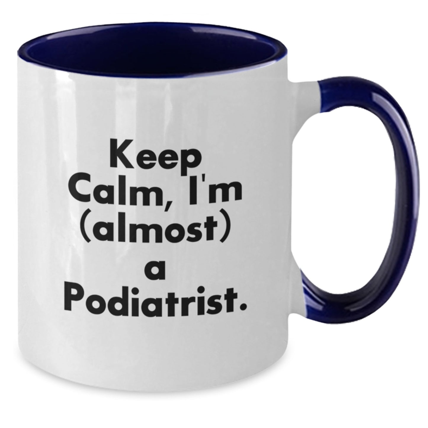 Funny Podiatrist Gifts from Men for Christmas Unique Two Tone Coffee Mugs - Keep Calm, I'm (almost) A Podiatrist. - Additional