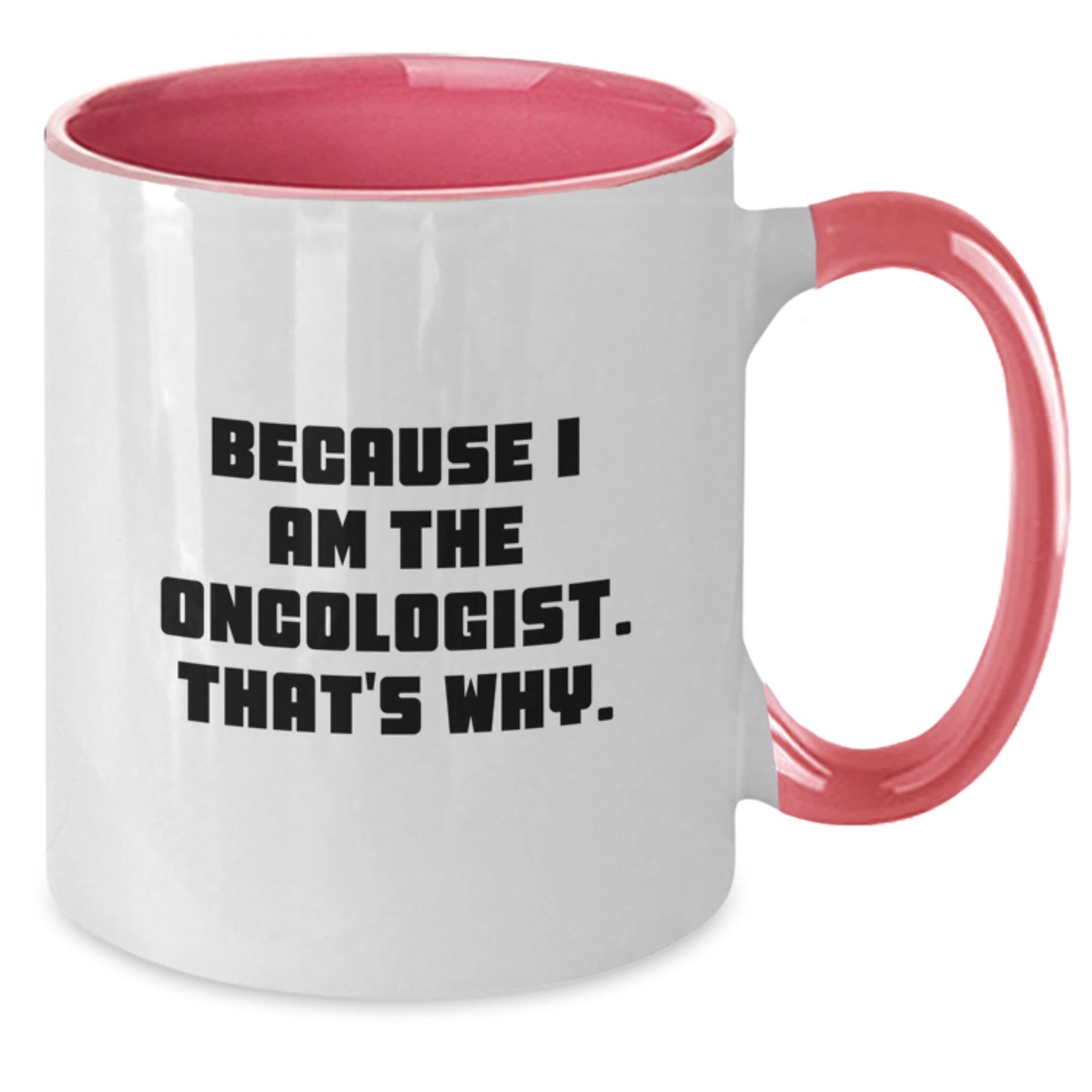 Oncologist Gifts Funny Birthday Two Tone Coffee Mug Because I Am The Oncologist That's Why Gifts from Friends - Additional