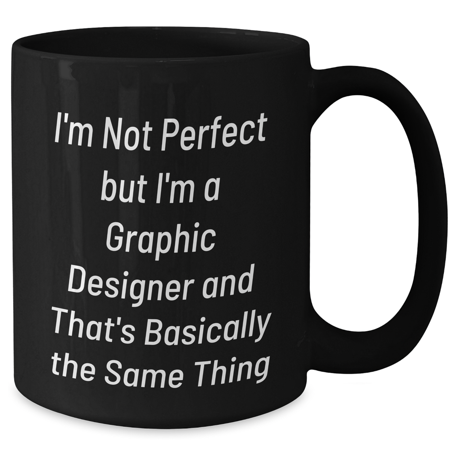 Funny Graphic Designer Gifts from Friends and Family - 'I'm Not Perfect But I'm A Graphic Designer And That's Basically The Same Thing' Black Coffee Mug for Graphic Designers - Additional