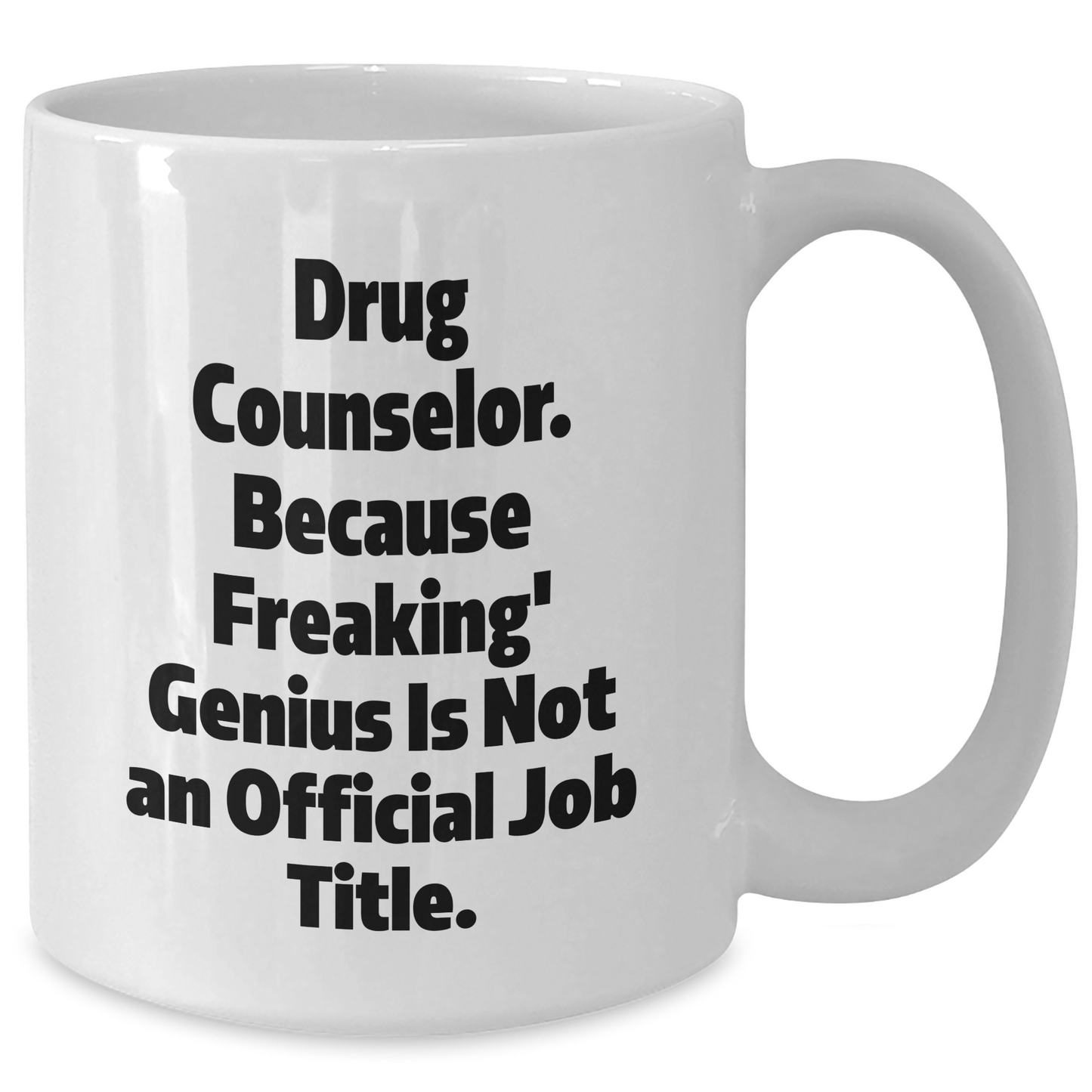 Drug Counselor Gifts from Family, Funny White Coffee Mug for Graduation, 'Because Freaking' genius Is Not An Official Job Title', 11oz or 15oz Capacity - Additional