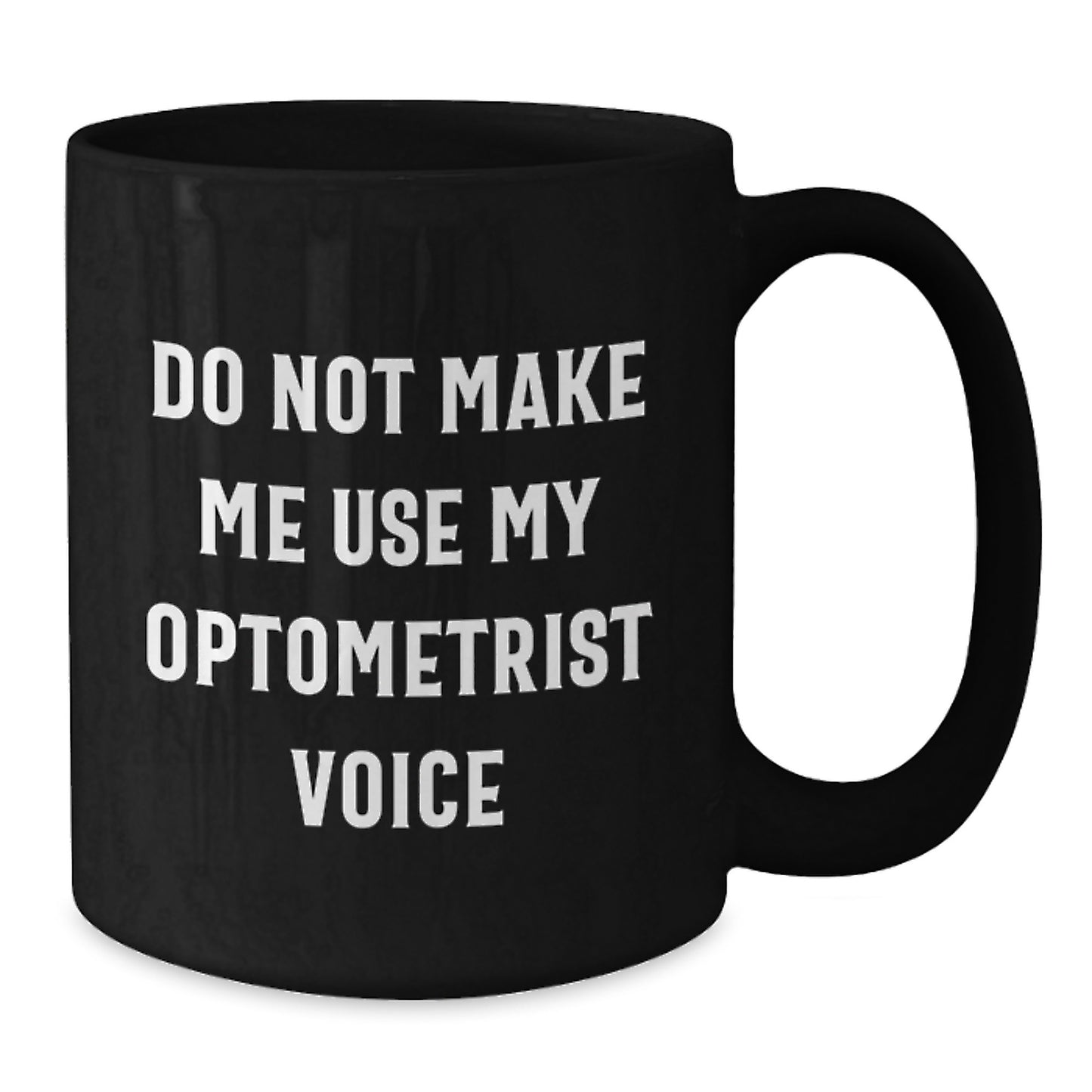 Funny Optometrist Gifts from Friends, Optometrist Unique Christmas Unique Gifts, Black Coffee Mug with 'Do Not Make Me Use My Optometrist Voice' Quote, Gifts for Optometrist - Additional