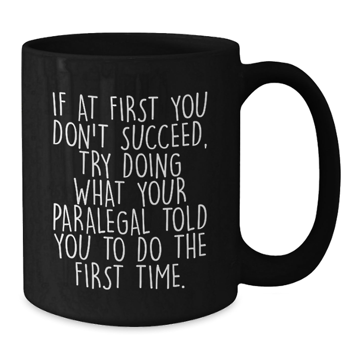 Funny Paralegal Christmas Unique Gifts from Friends to Paralegal, Black Coffee Mug with If At First You Don't Succeed Quote, 11oz or 15oz Ceramic Mugs - Additional