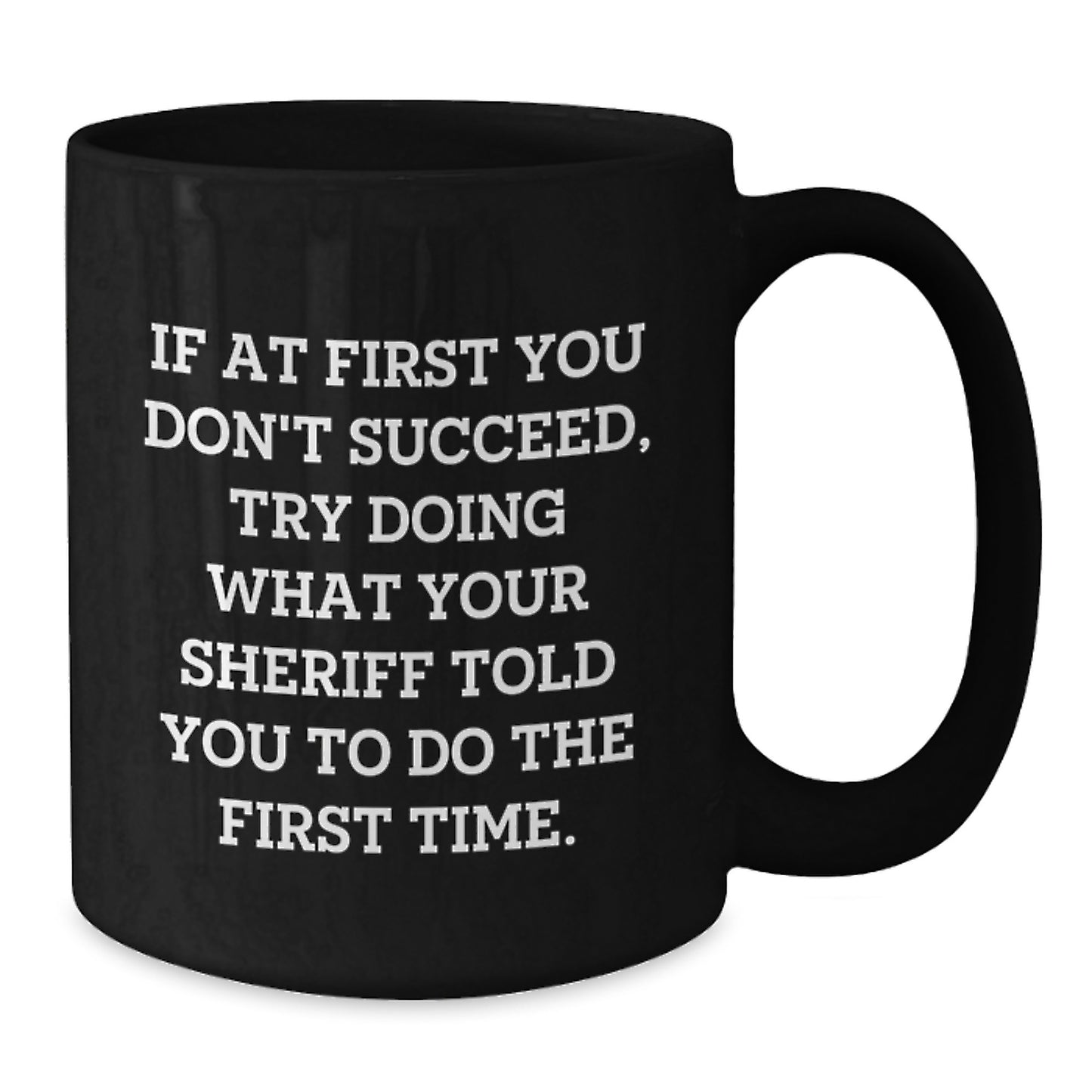 Funny Sheriff Gifts for Men, Black Coffee Mug with Inspirational Quote, Unique Christmas Memorable Presents from Friends or Coworkers to Sheriff - Additional