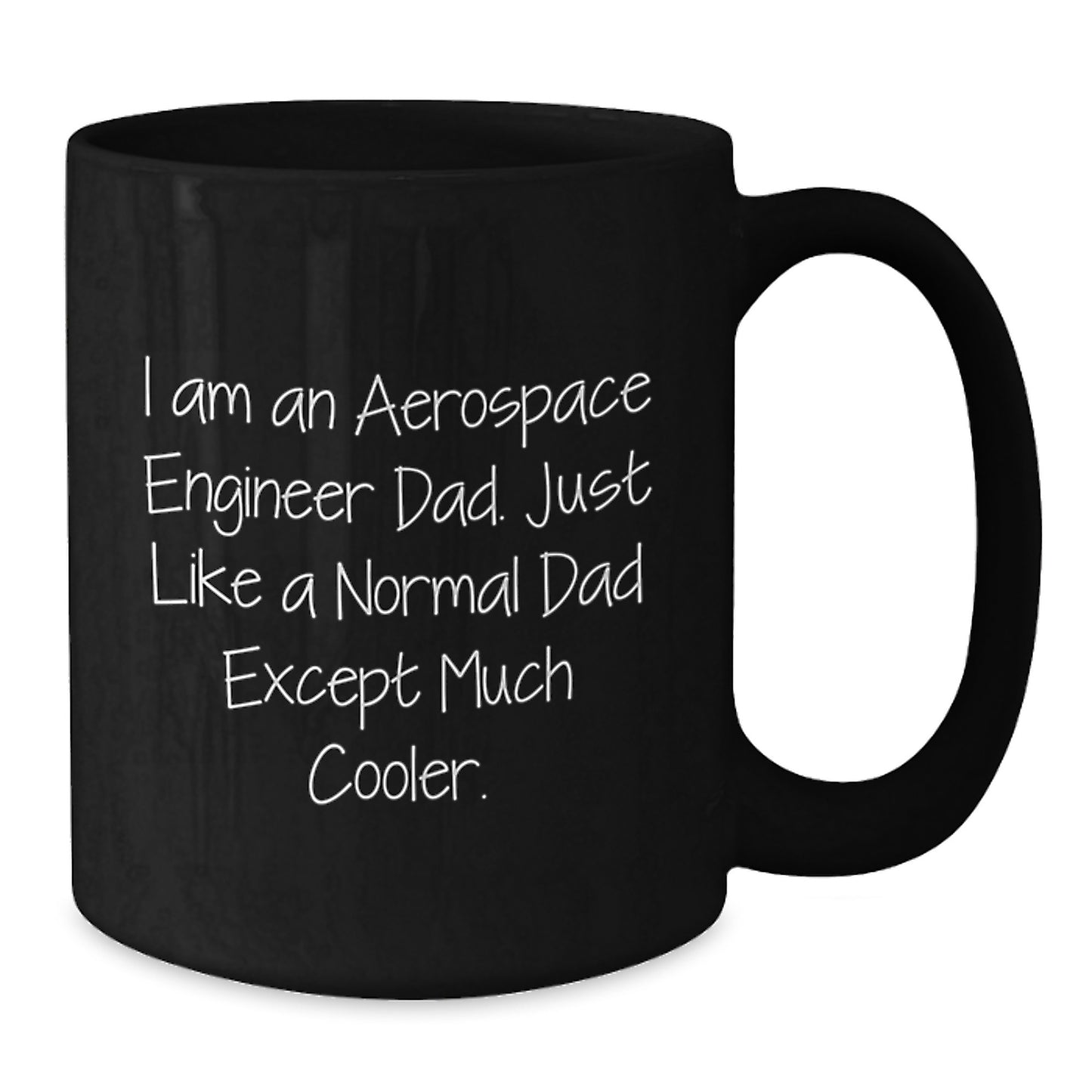 Funny Aerospace Engineer Dad Gifts from Men, Unique Christmas Unique Gifts for Aerospace Engineer, Black Coffee Mug - 'I Am An Aerospace Engineer Dad. Just Like A Normal Dad Except Much Cooler.' - Additional