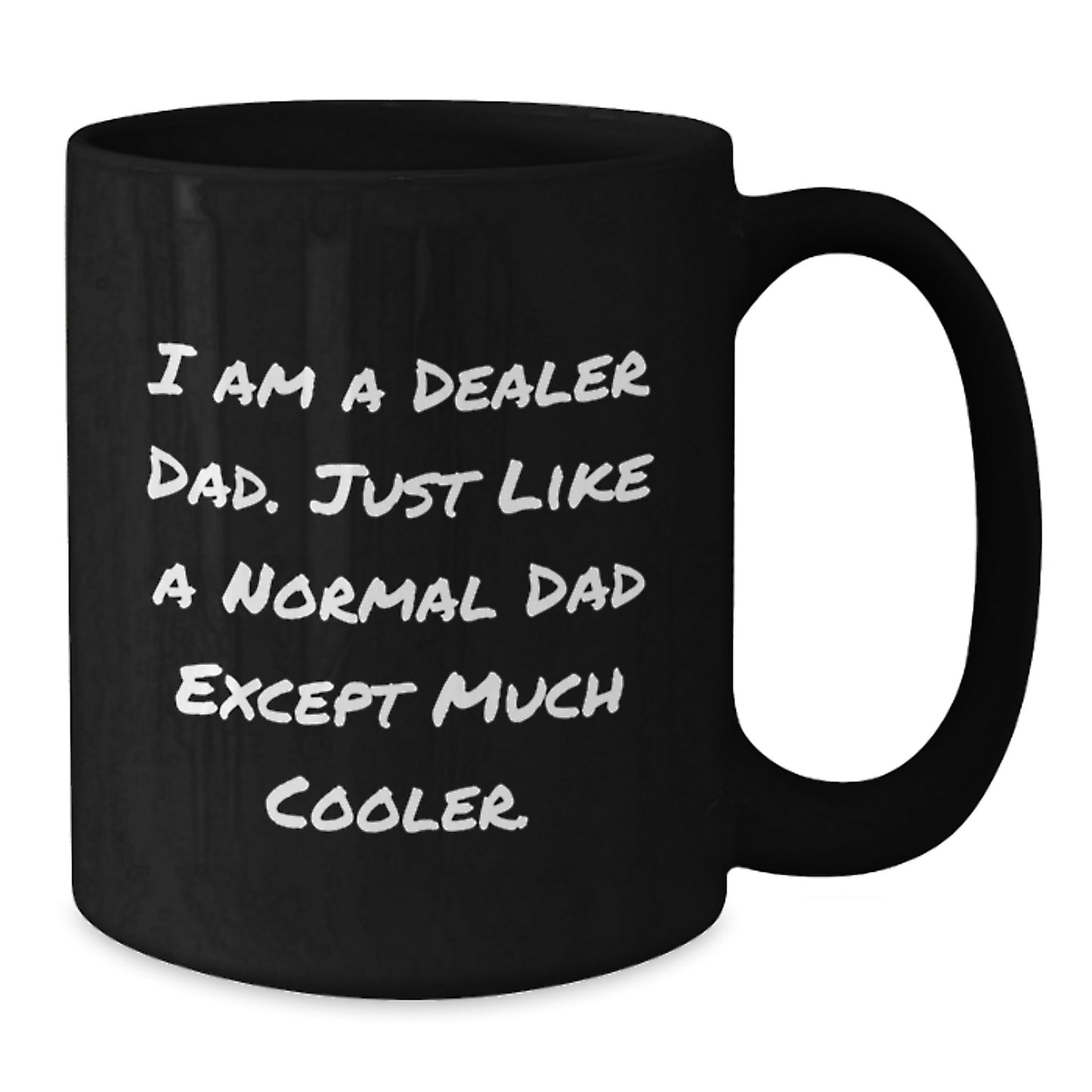 Funny Dealer Gifts I Am A Dealer Dad - Black Coffee Mug, Graduation Unique Gifts from Dad to Dealer - Additional