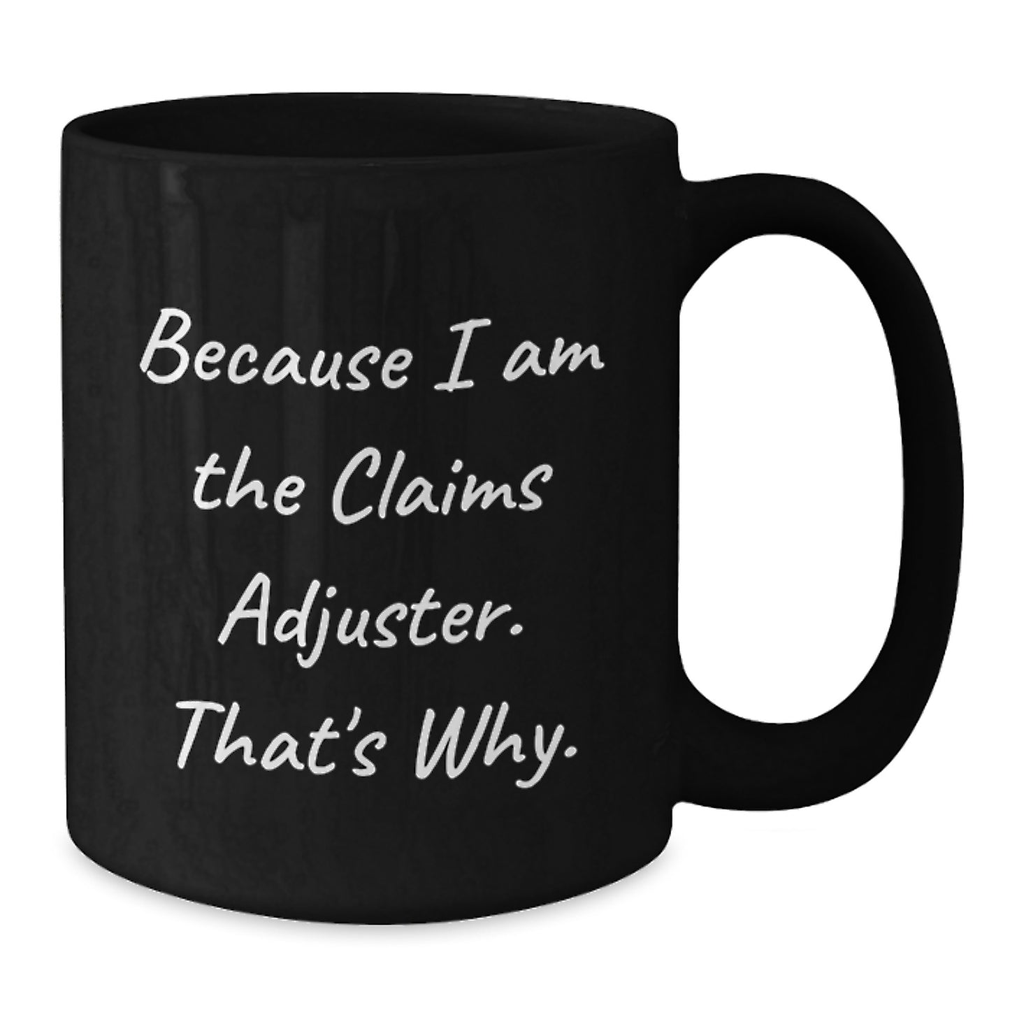 Claims Adjuster Gifts from Friends for Graduation Unique, Funny Because I Am The Claims Adjuster. That's Why. Black Coffee Mug - Additional