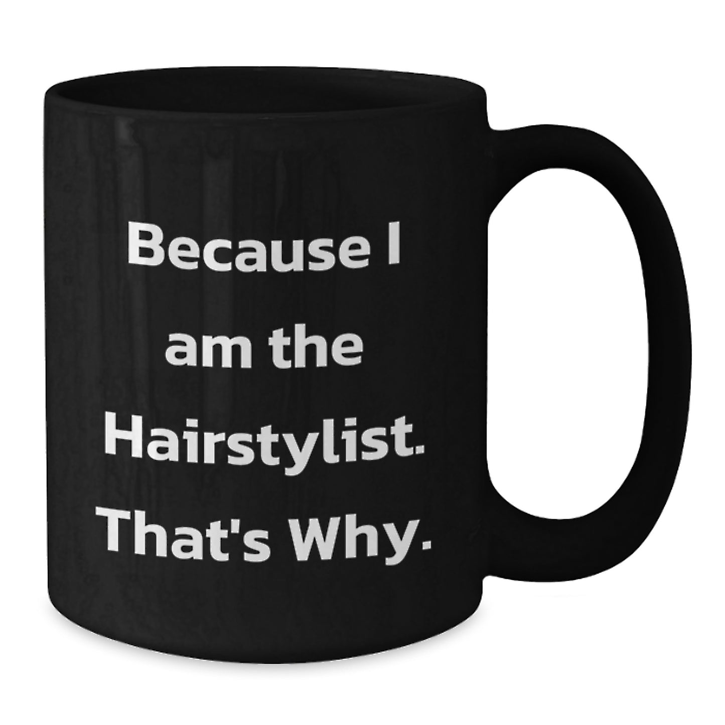 Funny Hairstylist Gifts for Women from Men - Because I Am The Hairstylist, That's Why. Black Coffee Mug, Christmas Unique - Additional