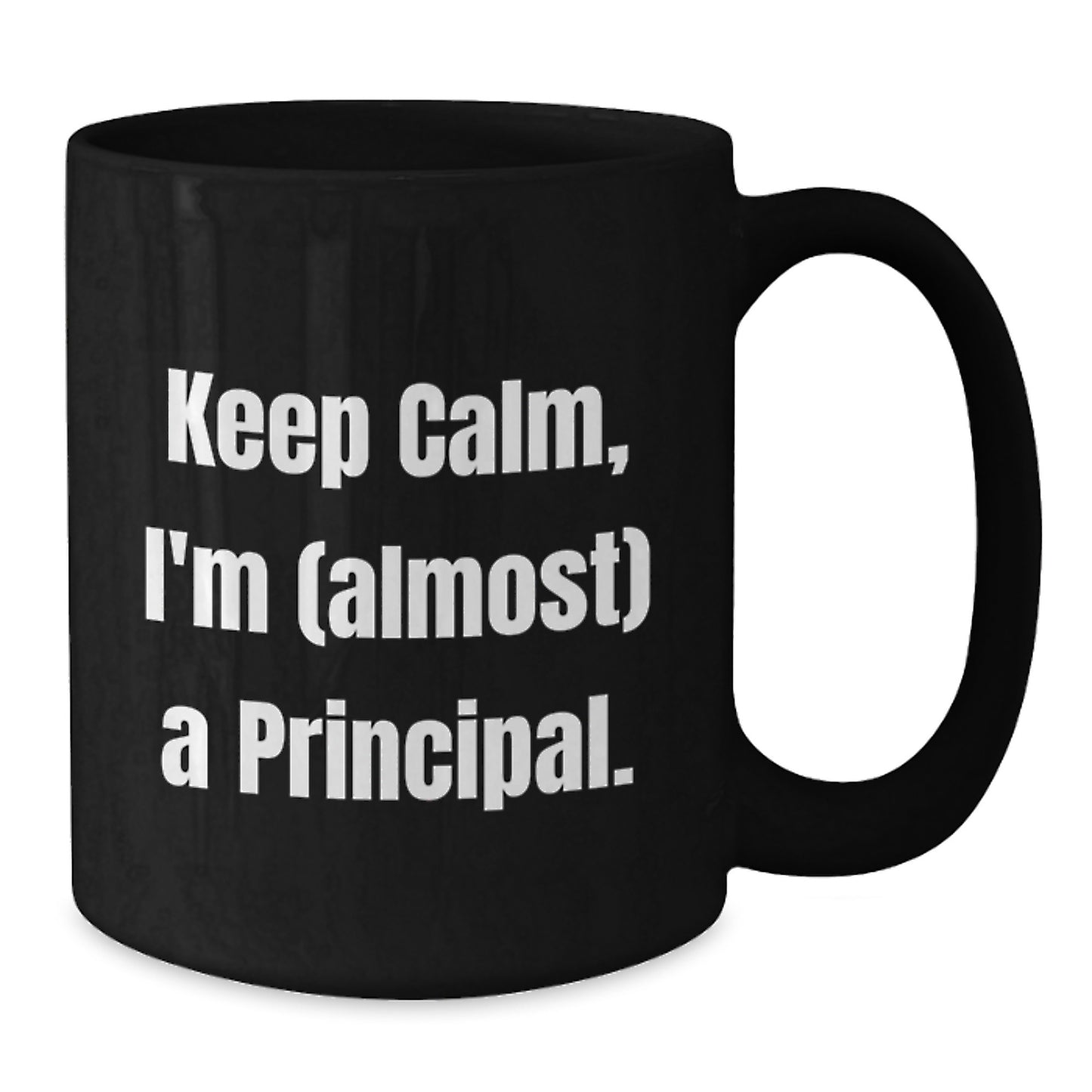 Funny Principal Gifts from Men to Friends, Keep Calm I'm Almost A Principal Black Coffee Mug, Unique Christmas Unique Gifts for Principal - Additional