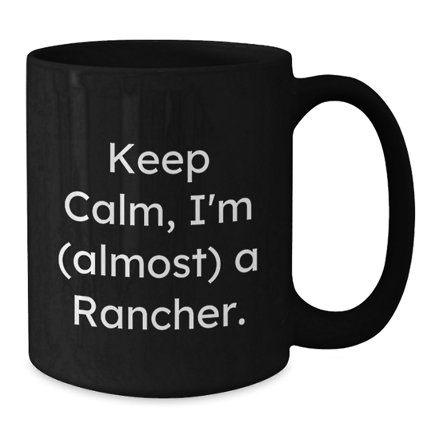 Rancher Humor Funny Quote Black Coffee Mug Gifts for Men from Friends, Christmas Unique Mugs for Rancher Enthusiast, Keep Calm I'm almost a Rancher Black 11oz or 15oz Ceramic Mugs - Additional