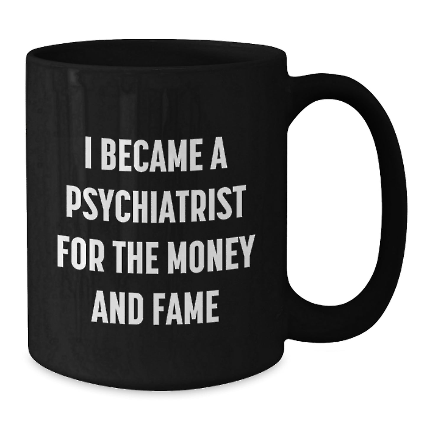 Funny Psychiatrist Gifts for Men from Friends, Black Coffee Mug, 'I Became A Psychiatrist For The Money And Fame' Christmas Unique Gifts - Additional