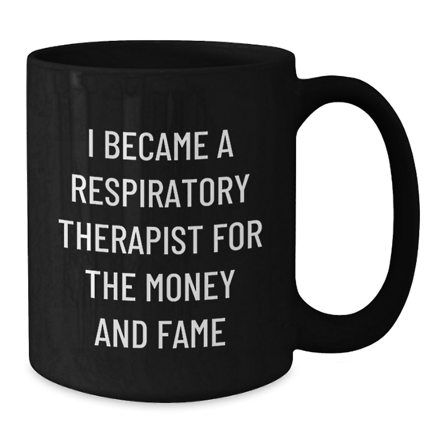 Respiratory Therapist Funny Gifts from Coworkers for Birthday, Black Coffee Mug - 'I Became A Respiratory Therapist For The Money And Fame' - Additional