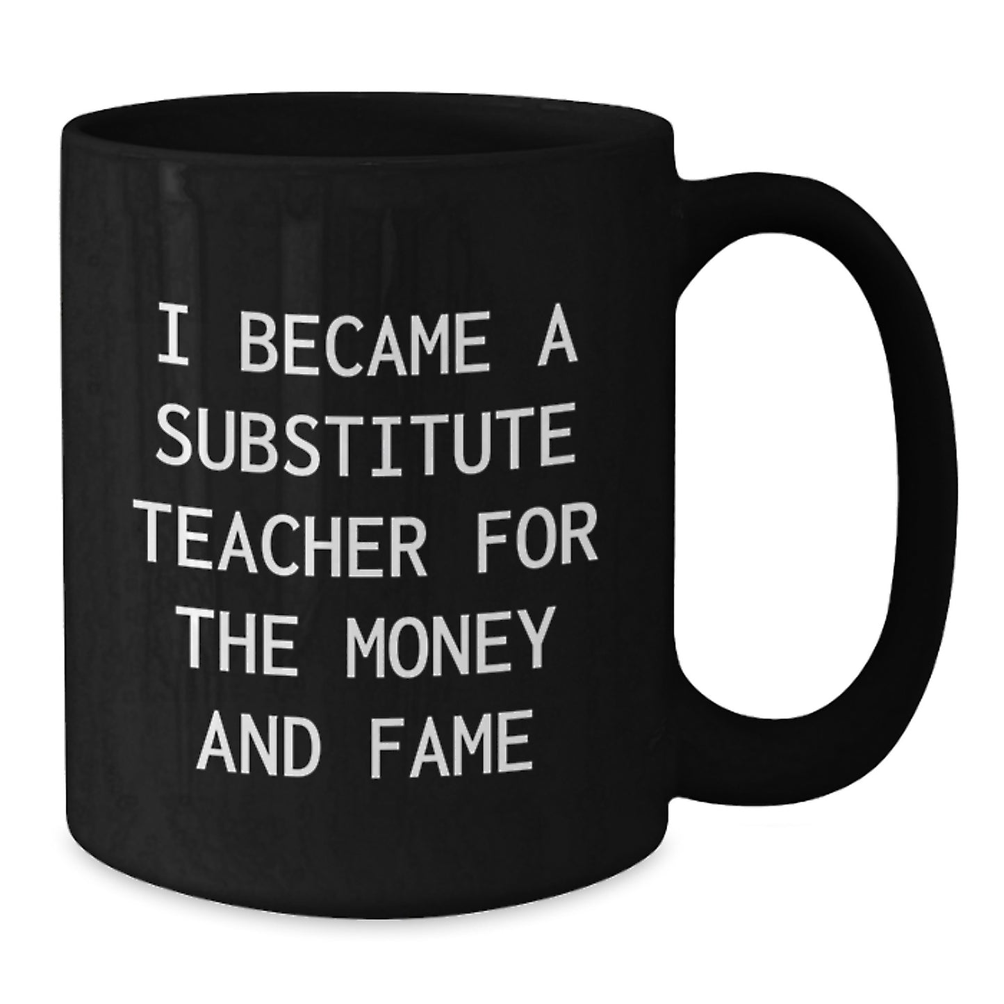 Funny Substitute Teacher Gifts for Men from Family - Black Coffee Mug 'I Became A Substitute Teacher For The Money And Fame' Christmas Unique Mugs - Additional