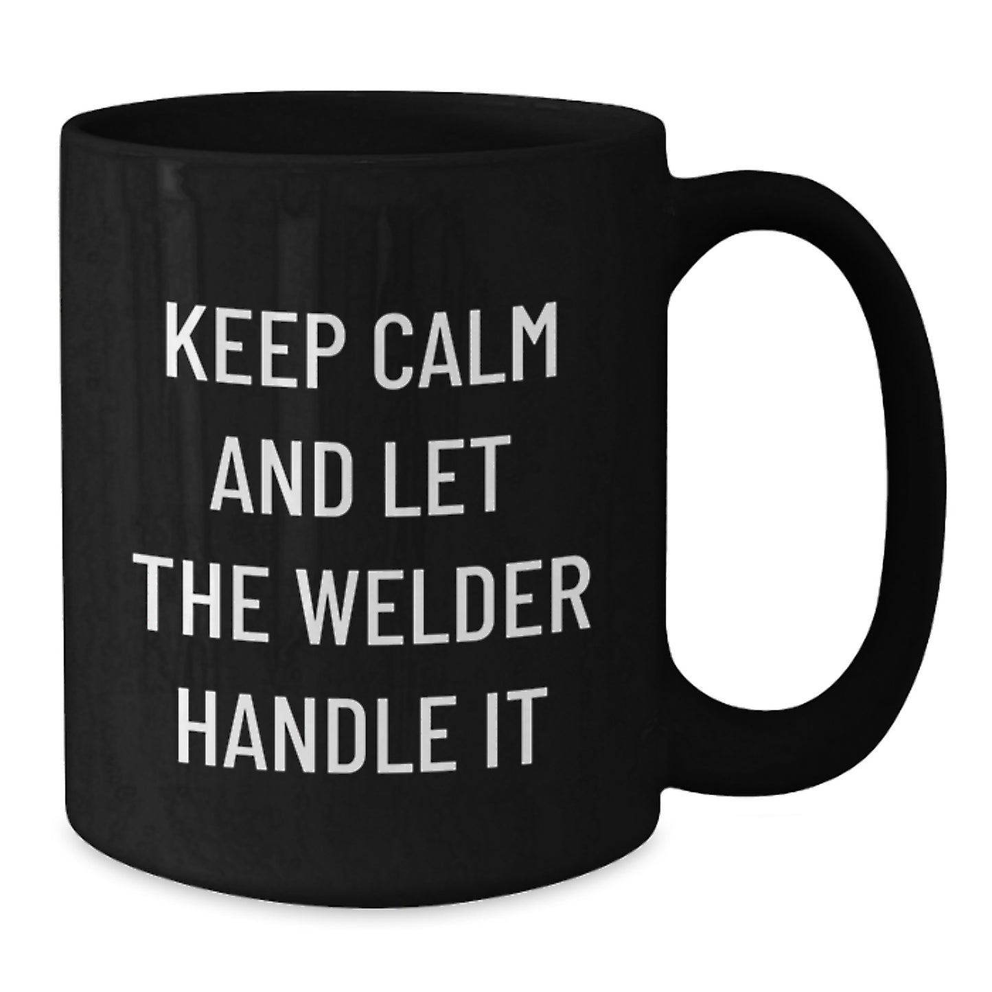 Funny Welder Gifts from Friends for Men, Black Coffee Mug, Keep Calm And Let The Welder Handle It - Unique Christmas Unique Gifts - Additional