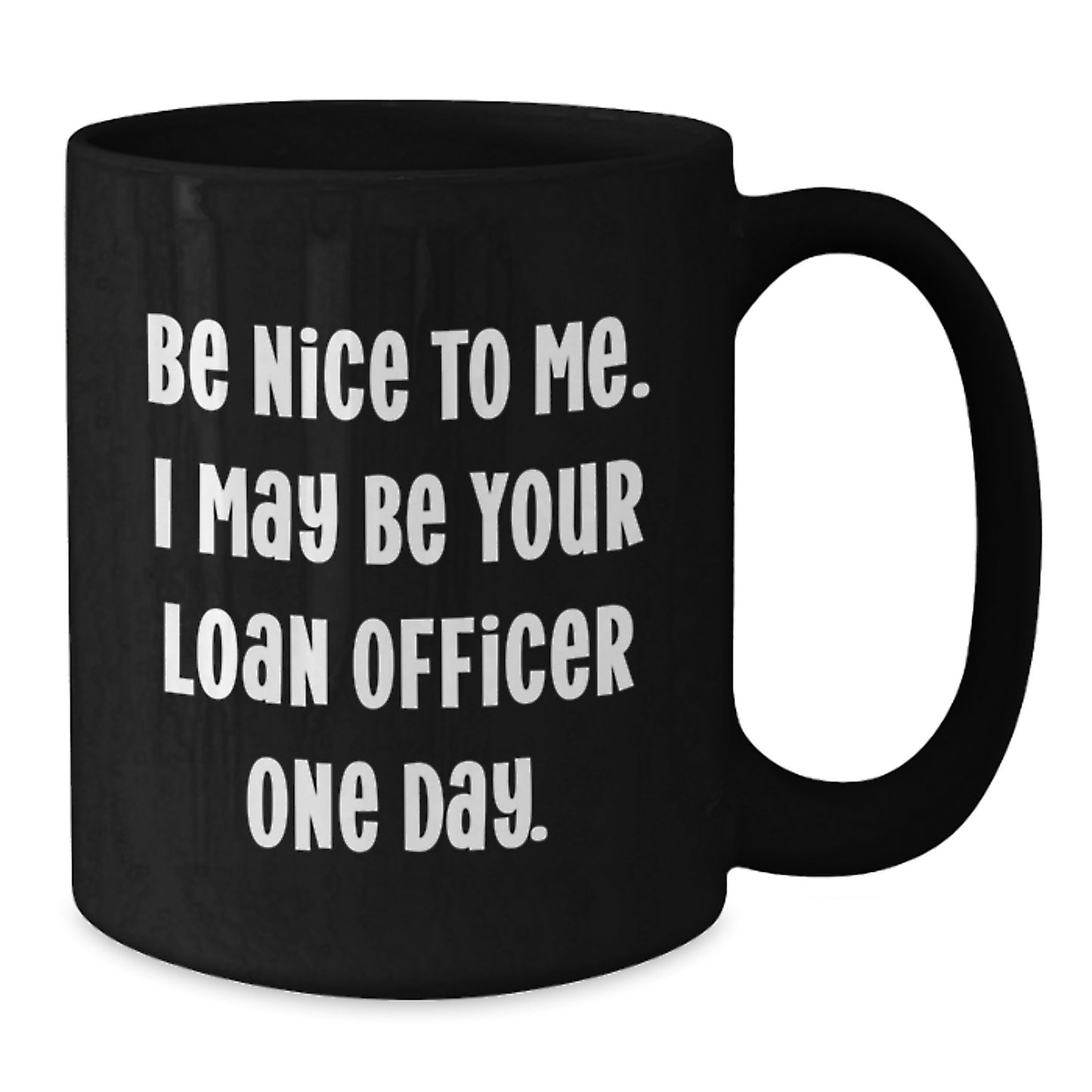 Funny Loan Officer Gifts from Friends for Birthday Unique Mugs, Be Nice To Me I May Be Your Loan Officer One Day, Black Coffee Mug - Additional