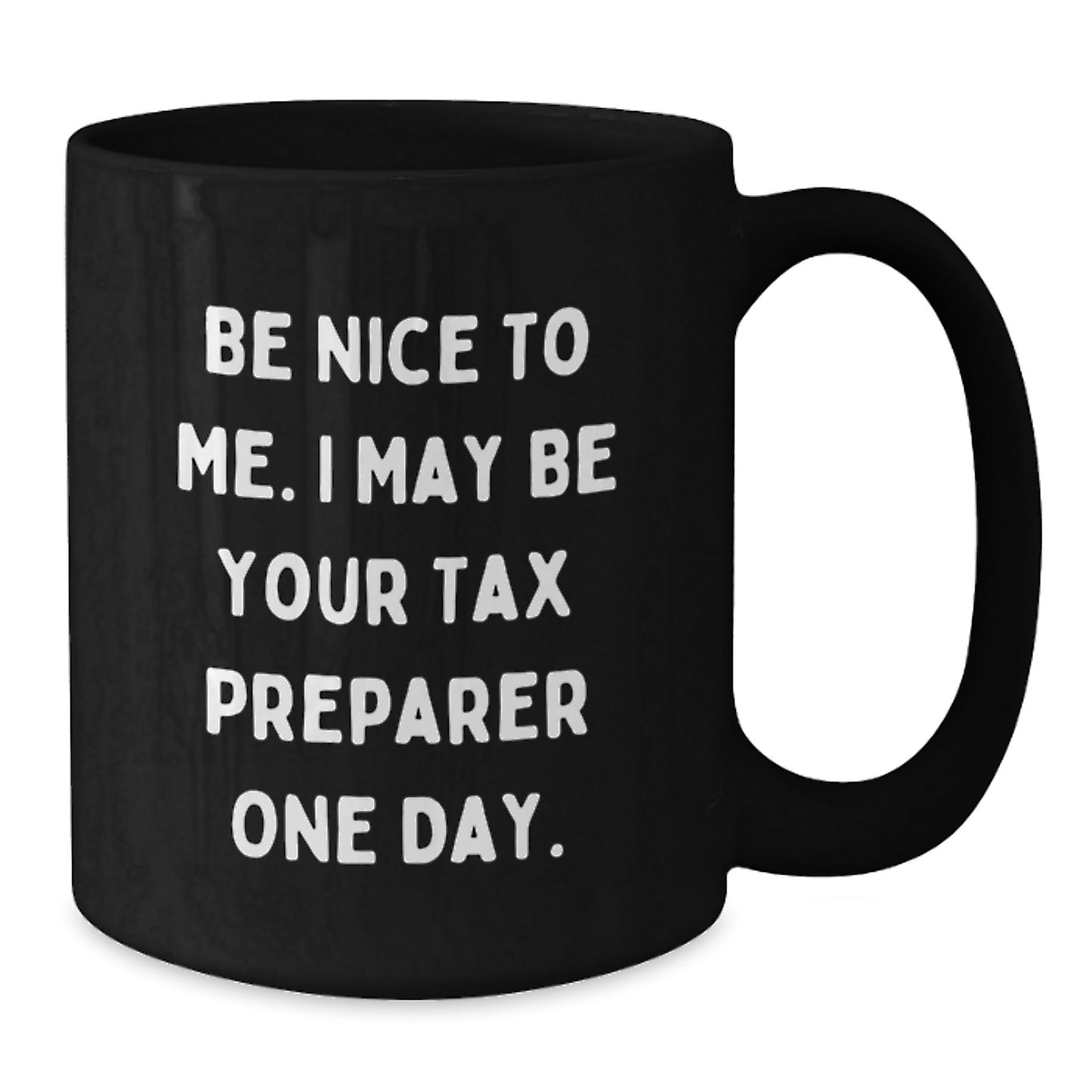 Funny Quote Tax Preparer Gifts from Friends for Birthday Unique Mugs, Black Coffee Mug, Be Nice To Me I May Be Your Tax Preparer One Day, Gifts for Tax Preparer - Additional