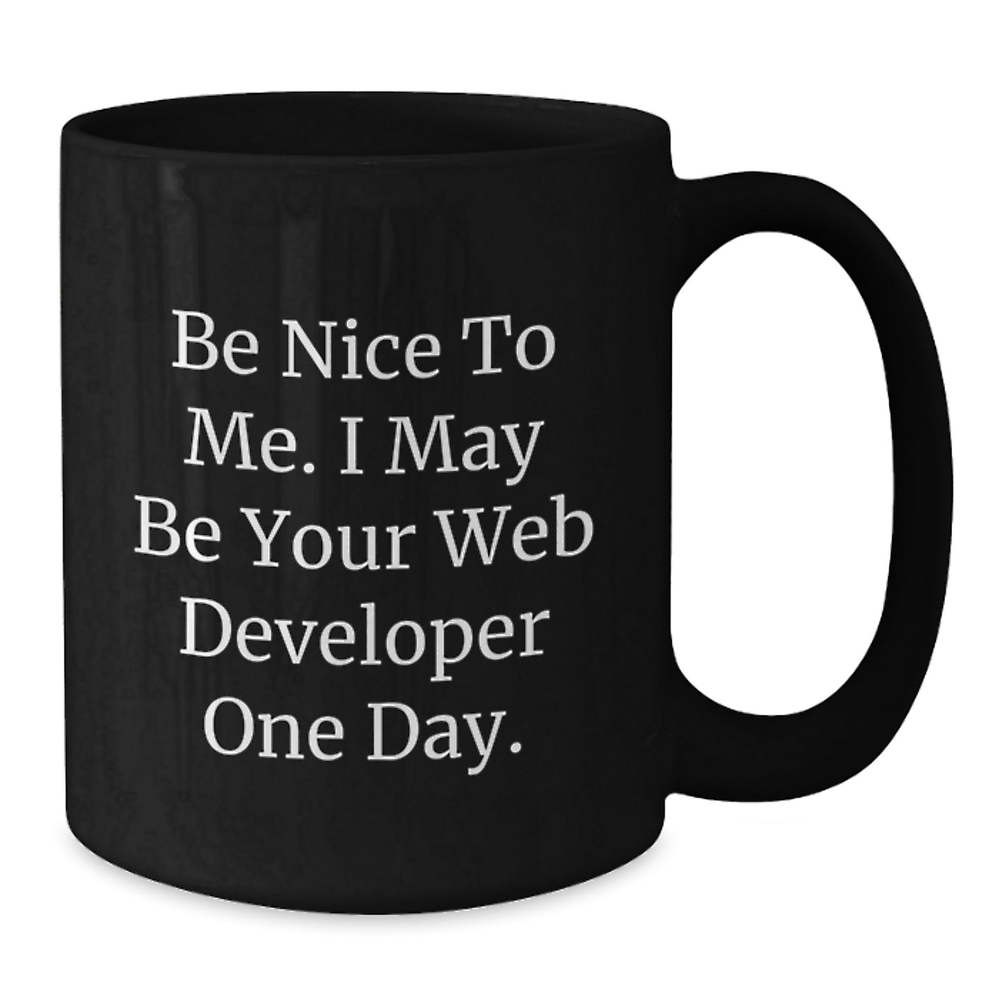 Funny Web Developer Gifts from Friends for Men and Women - Be Nice To Me. I May Be Your Web Developer One Day. - Birthday Unique Gifts - Additional