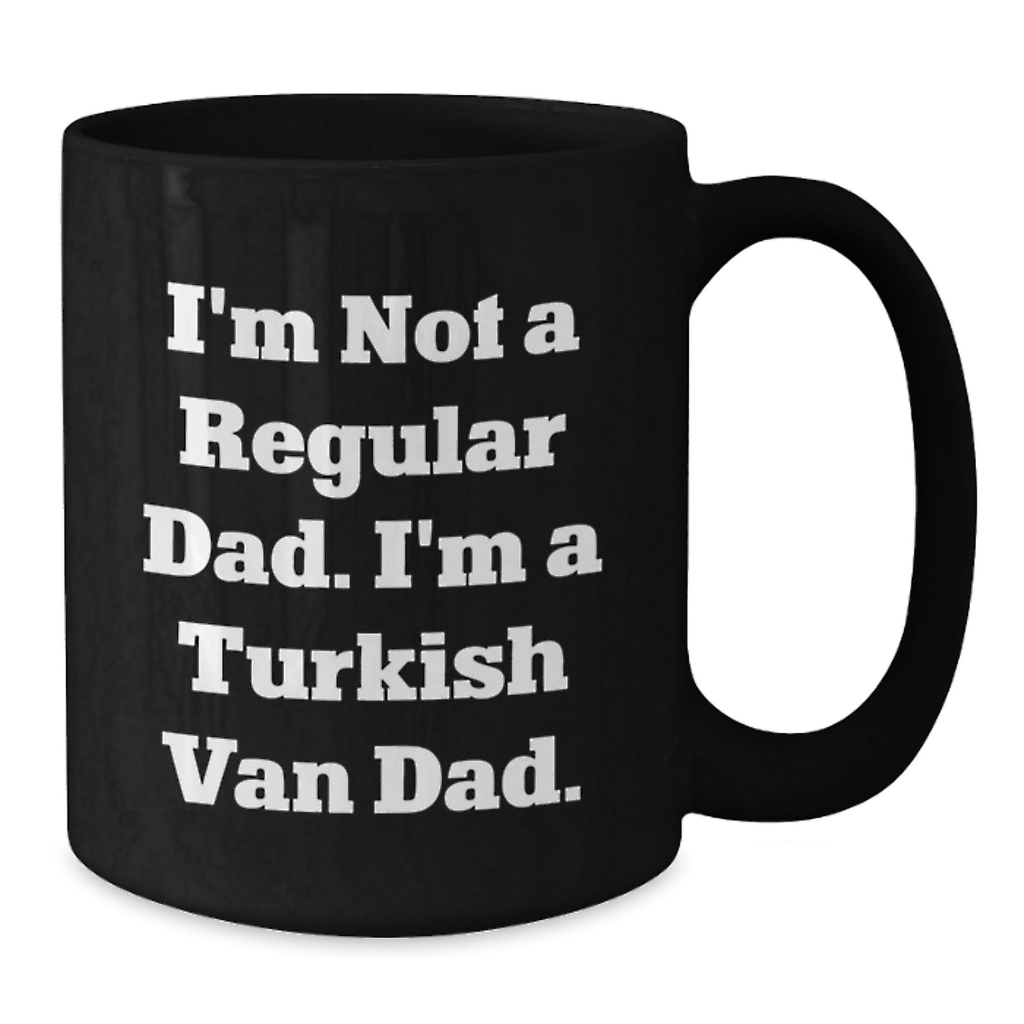 Turkish Van Cat Lover Dad Gifts Funny Black Coffee Mug I'm Not A Regular Dad I'm A Turkish Van Dad - Additional
