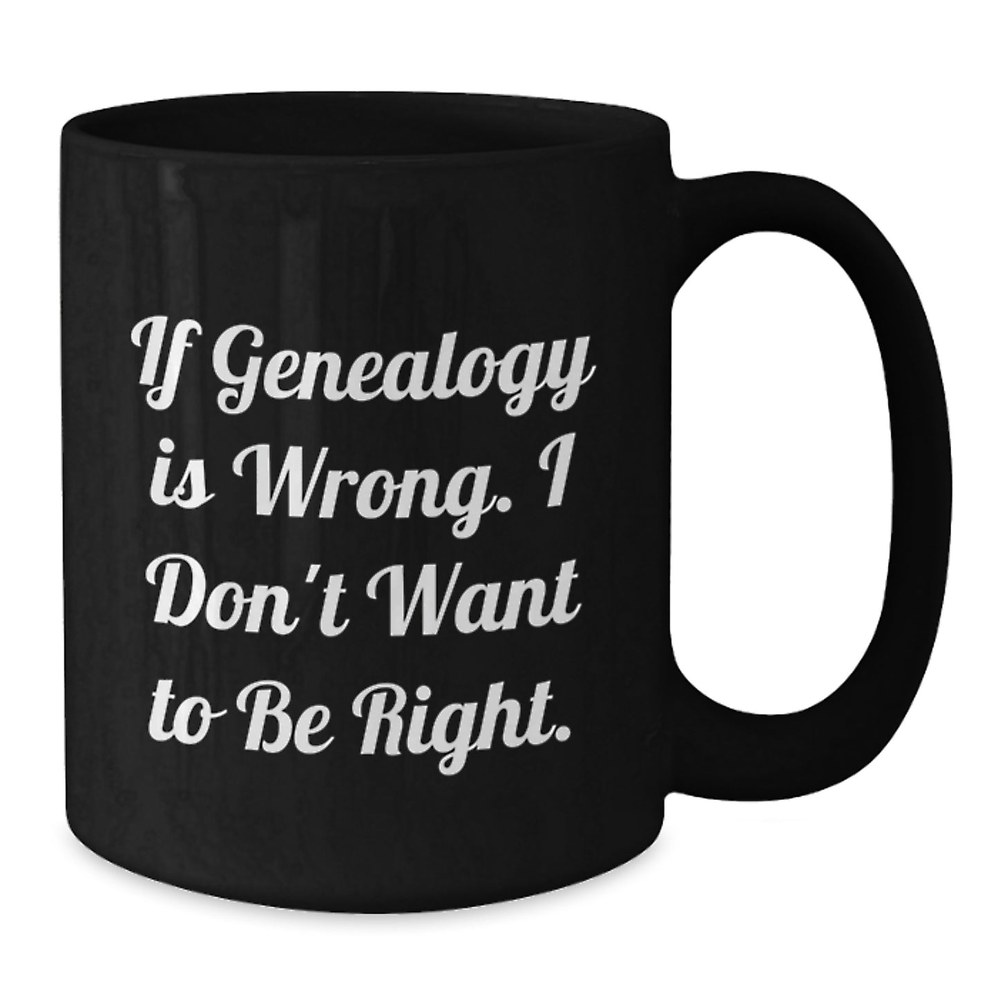 Genealogy Humor Gifts from Family for Genealogy Lovers - Funny Black Coffee Mug - Additional
