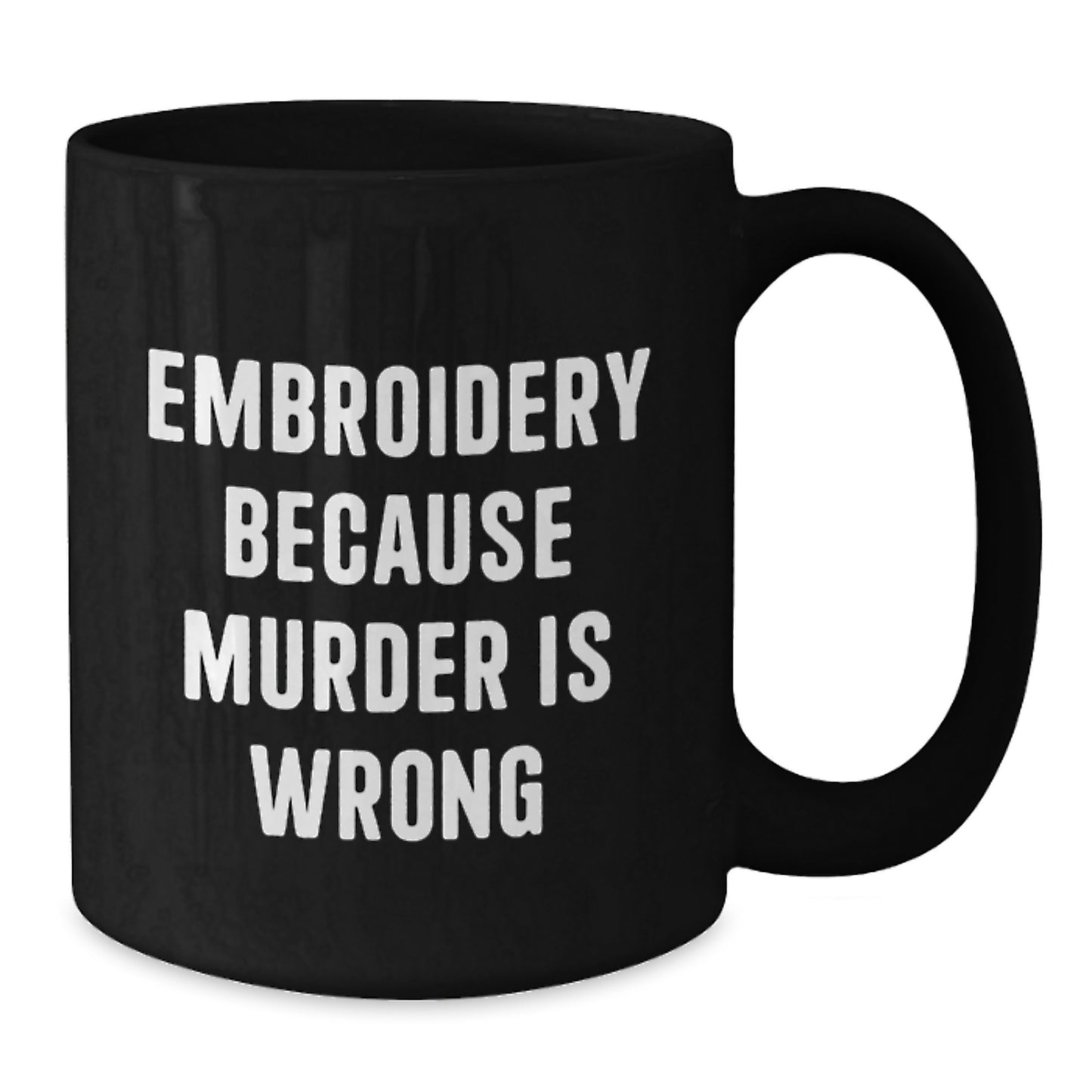 Embroidery Enthusiasts Gifts from Men, Funny Black Coffee Mug for Christmas Unique Gifts for Women, Embroidery Because of Murder Is Wrong - Additional