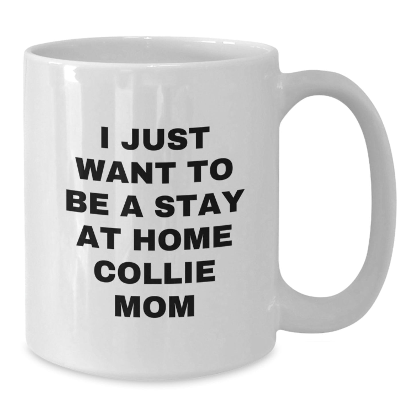 Funny Collie Dog Gifts for Men from Mom - I Just Want To Be A Stay At Home Collie Mom White Coffee Mug for Birthday Unique Gifts - Additional