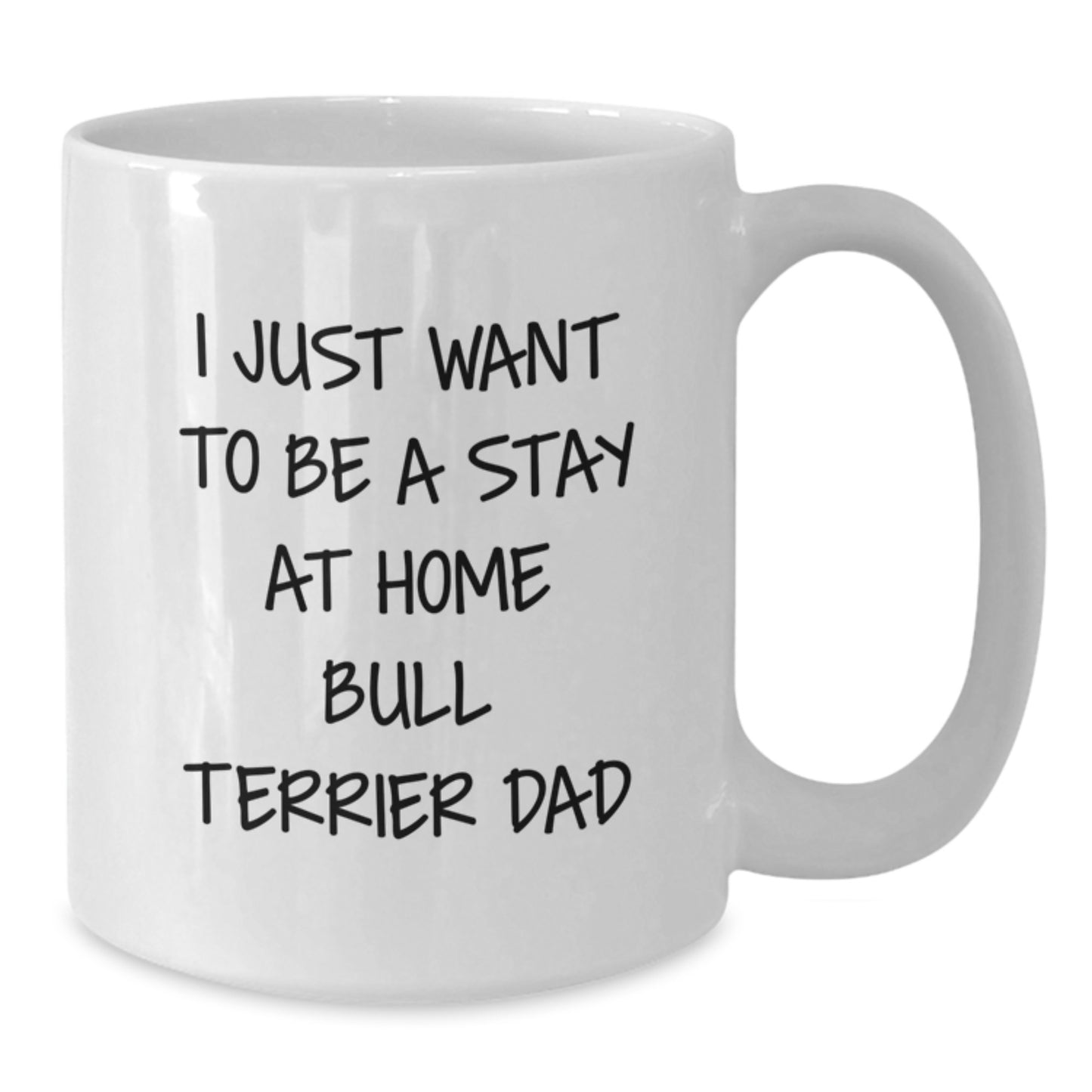 Funny Bull Terrier Dog Gifts for Him from Dad - White Coffee Mug, I Just Want to Be a Stay at Home Bull Terrier Dad, Birthday Unique Gifts for Friends, Family, and Coworkers - Additional