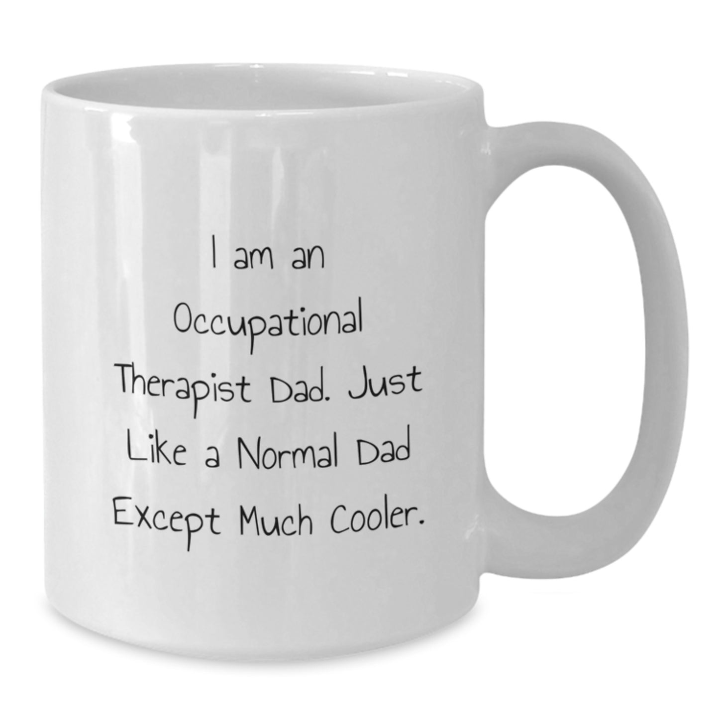 Funny Occupational Therapist Gifts for Dad, White Coffee Mug with Cool Quote, 11oz or 15oz, Microwave and Dishwasher Safe, Gifts from Dad for Occupational Therapist Graduation - Additional