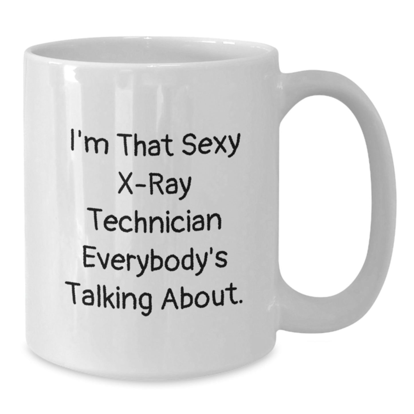 Funny X-Ray Technician Gifts for Christmas - White Coffee Mug - I'm That Sexy X-ray Technician Everybody's Talking About. from Friends - Additional