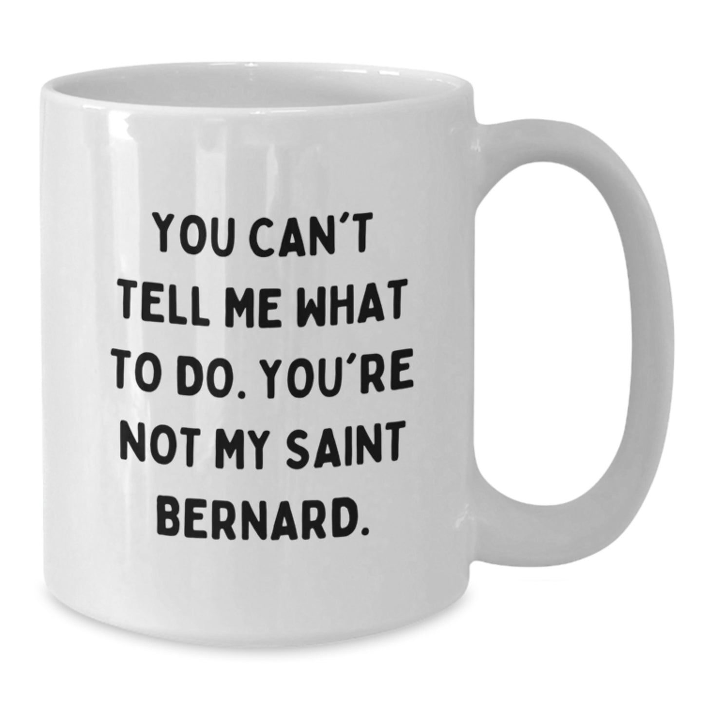Saint Bernard Dog Lover's Funny Coffee Mug Gifts from Friends for Birthday - 'You Can't Tell Me What To Do. You're Not My Saint Bernard.' - Additional