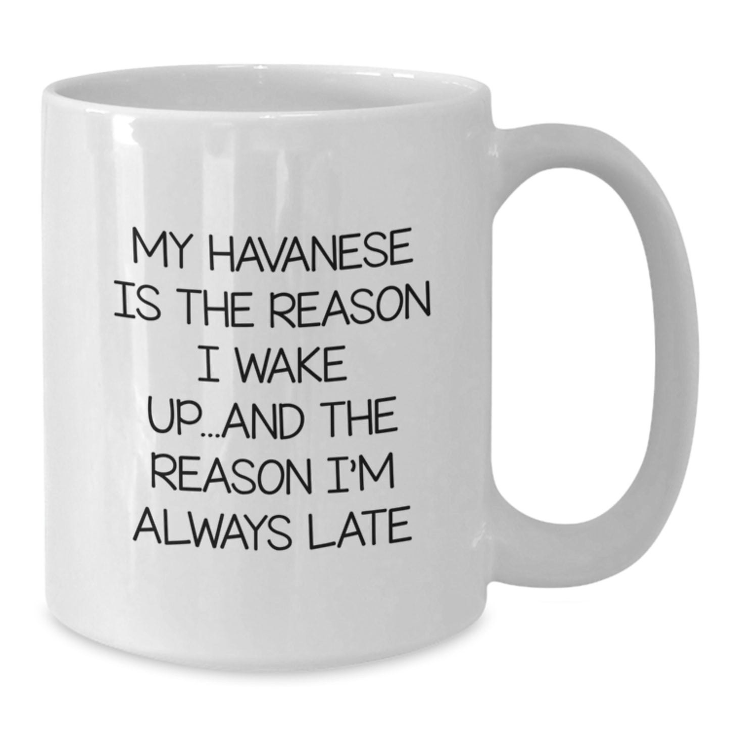 Funny Havanese Dog Lovers Gifts from Men to Family - My Havanese Is The Reason I'm Always Late White Coffee Mug - Additional
