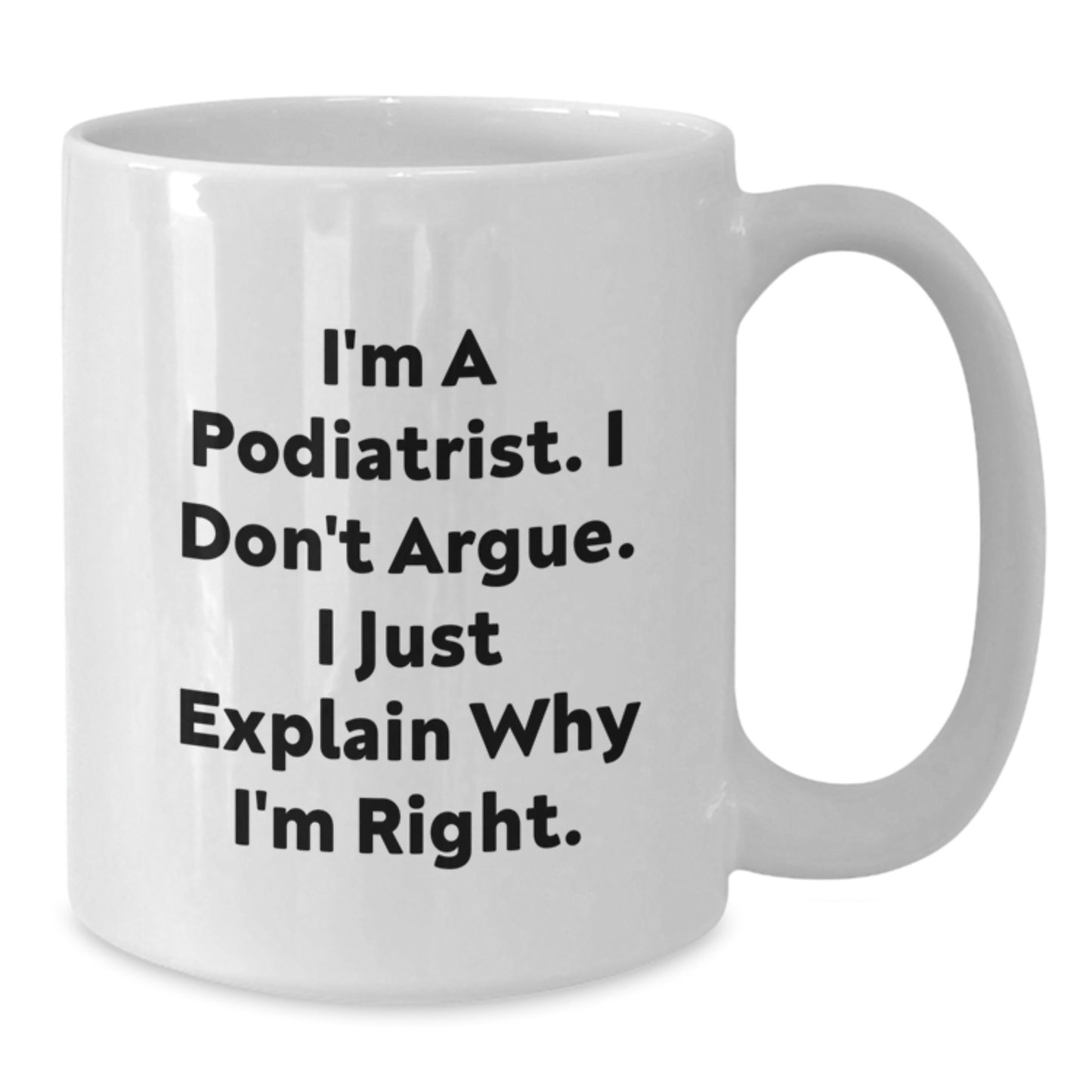 Funny Gift for Podiatrist Friends Who Always Explain Why They're Right, White Coffee Mug for Podiatrist Men Women Coworkers Friends Family, Christmas Unique Gifts from Friends to Podiatrist - Additional