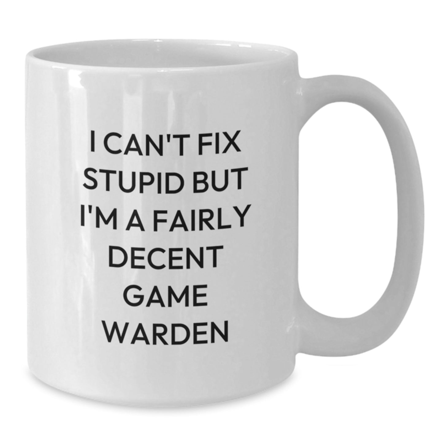 Funny Game Warden Gift, 'I Can't Fix Stupid But I'm A Fairly Decent Game Warden', Christmas Unique Gifts for Game Wardens, White Ceramic Coffee Mug, Gifts from Friends and Family to Game Wardens - Additional