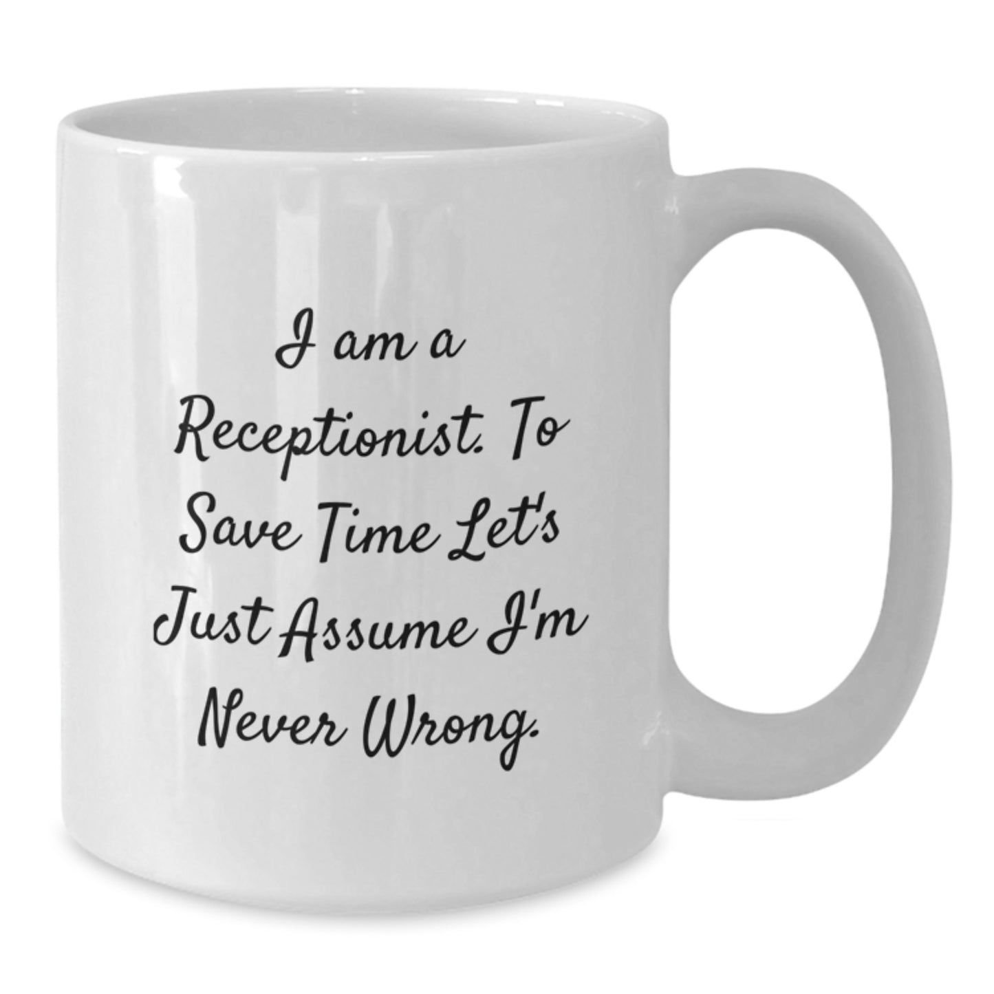 Funny Receptionist Gifts, White Coffee Mug for Graduation, I'm Never Wrong - Gifts from Coworkers - Additional
