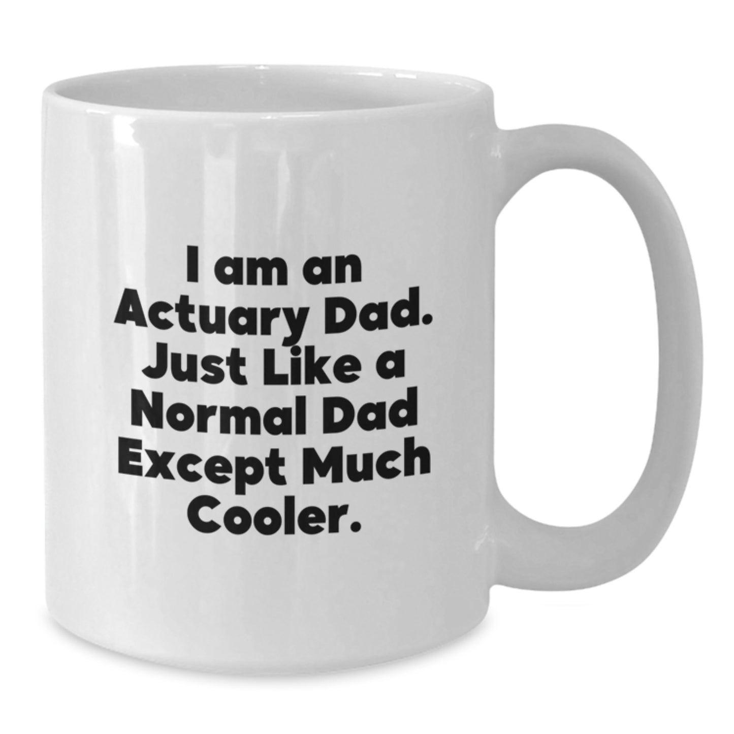 Funny Actuary Gifts, Unique White Coffee Mugs for Actuary Dad, Christmas Unique Gifts from Family, 11oz or 15oz Ceramic Mug - Additional