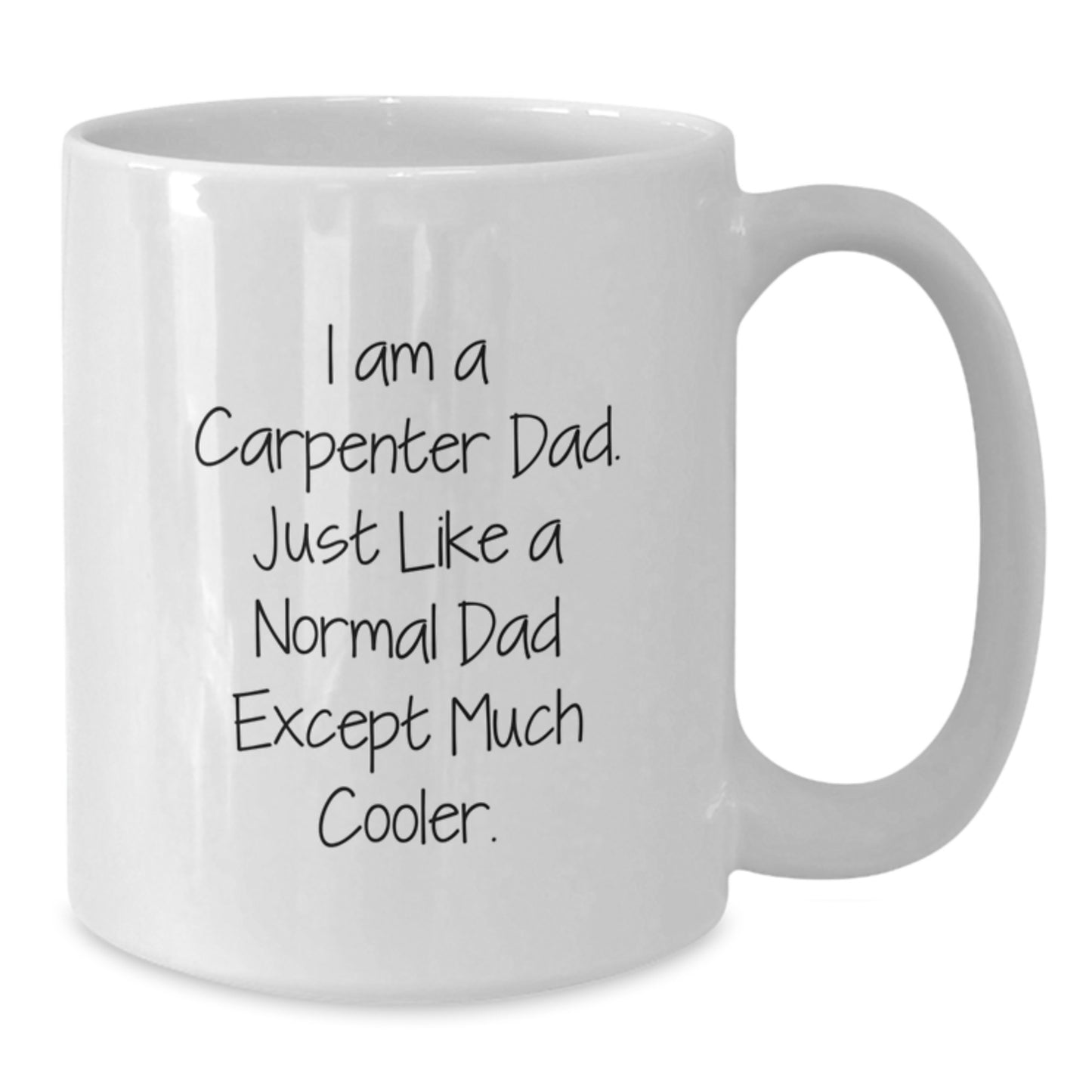 Funny Carpenter Gifts for Men, I Am A Carpenter Dad White Coffee Mug, Graduation Unique Gifts from Family - Additional