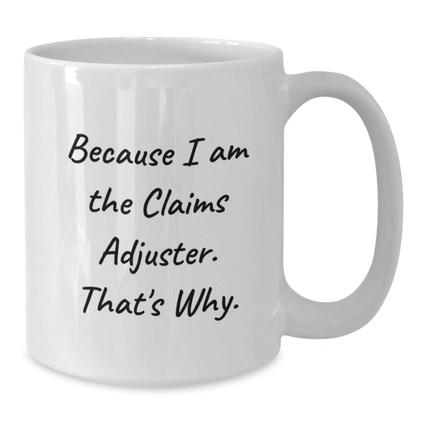 Funny Claims Adjuster Gifts for Him, White Coffee Mug from Friends, 'Because I Am The Claims Adjuster. That's Why.' for Graduation - Additional