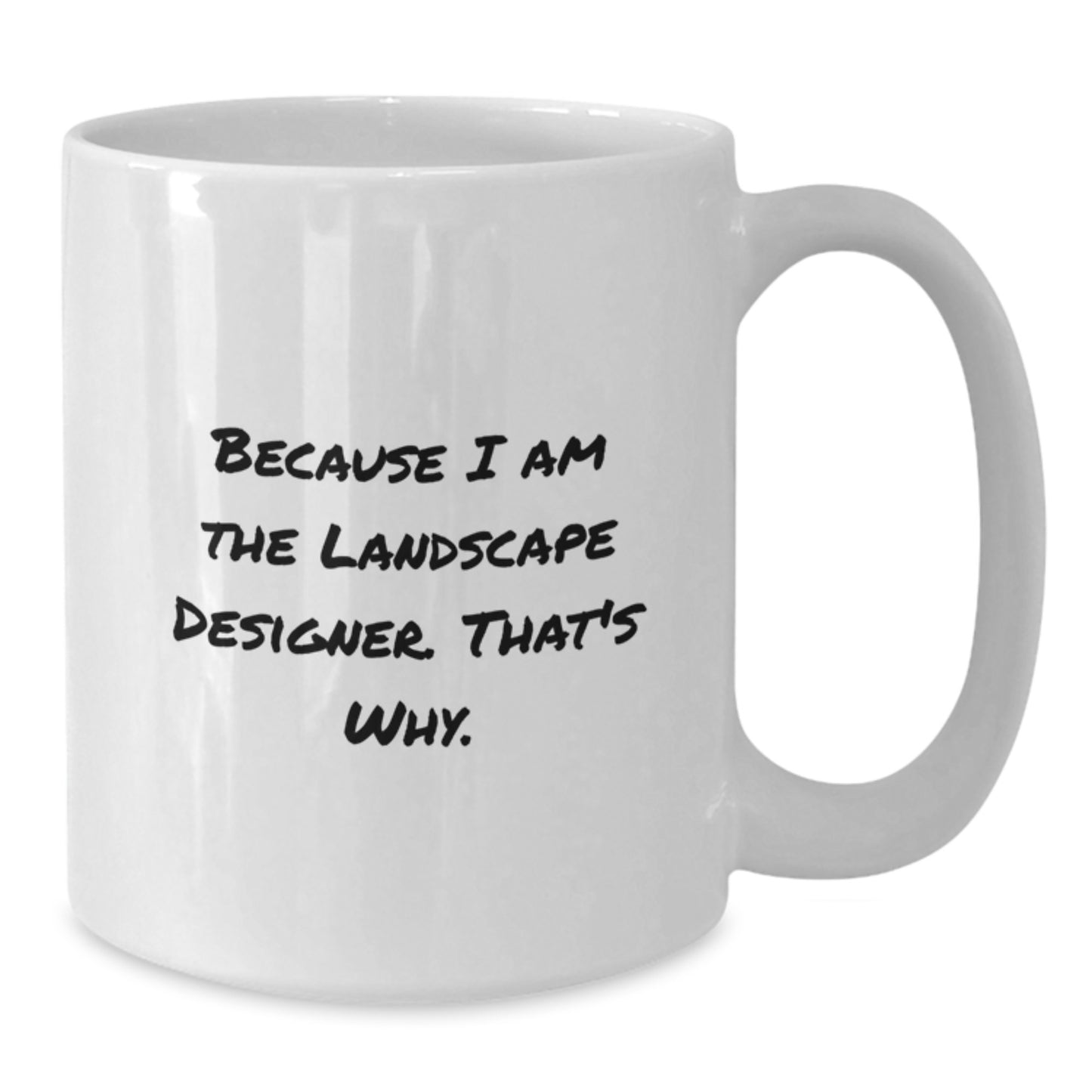 Funny Landscape Designer Christmas Unique Gifts from Friends for Men White Coffee Mug Because I Am The Landscape Designer. That's Why. - Additional