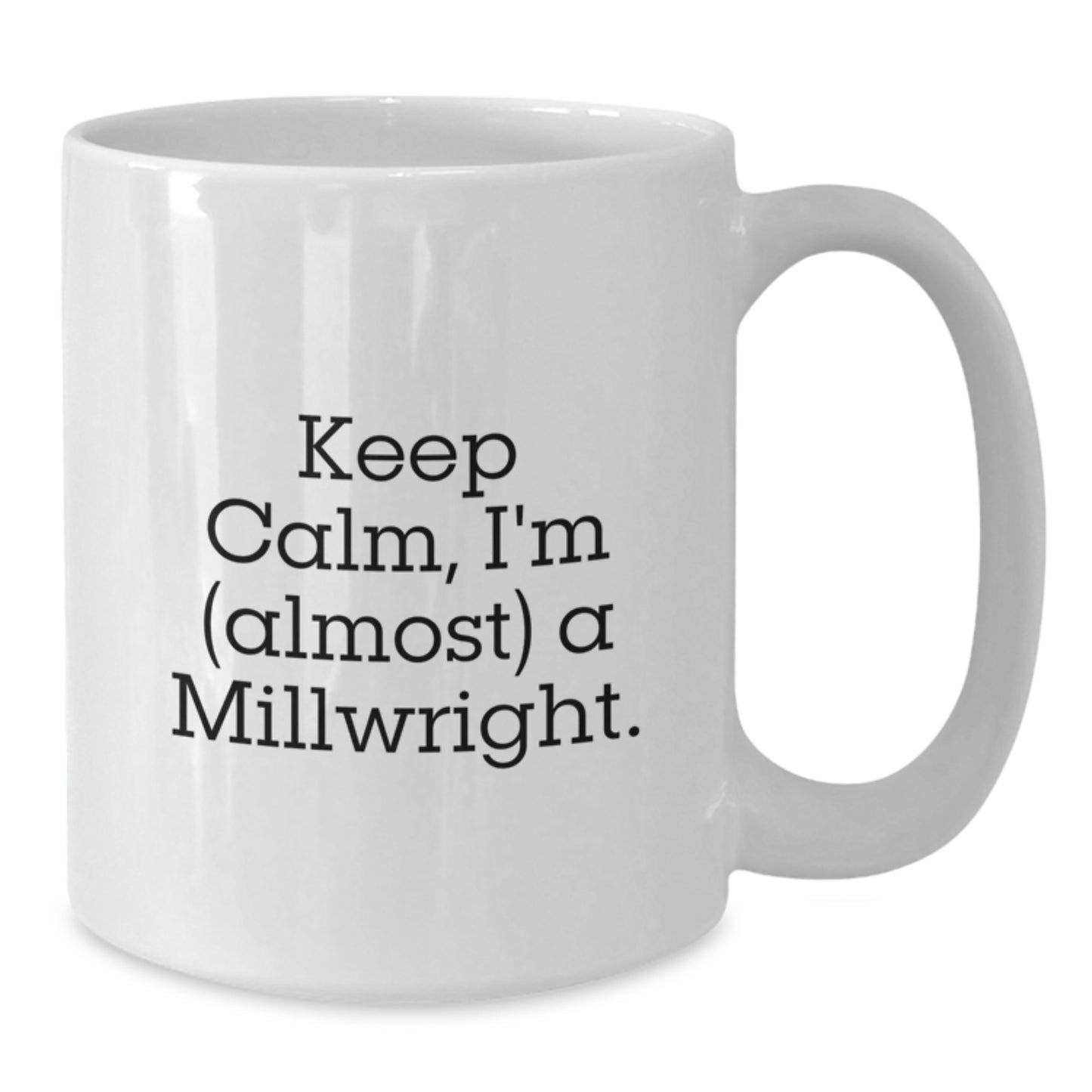 Funny Millwright Gifts from Family to Friends, 'Keep Calm, I'm (almost) A Millwright.' White Coffee Mug for Graduation - Additional
