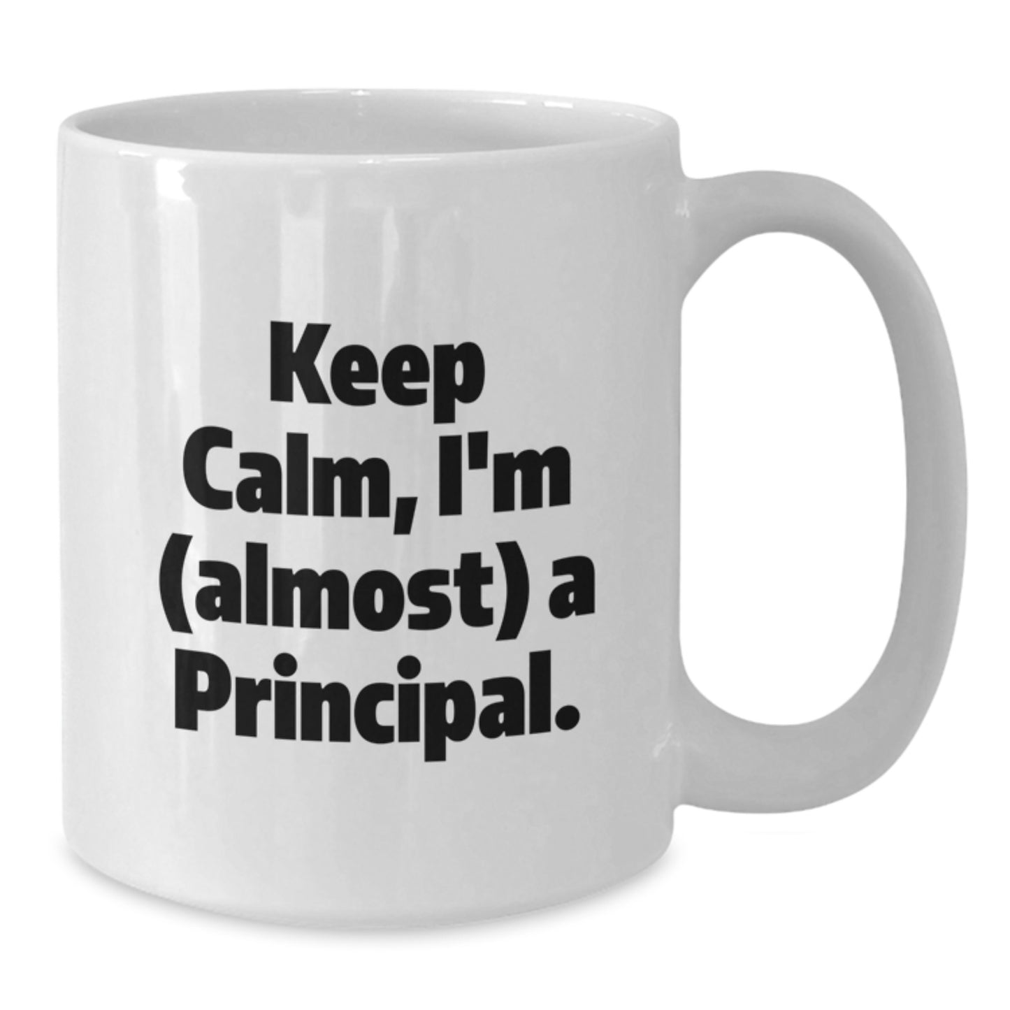 Funny Principal White Coffee Mug Gifts from Friends or Family for Men and Women, Keep Calm I'm Almost A Principal Unique Christmas Unique Gifts - Additional