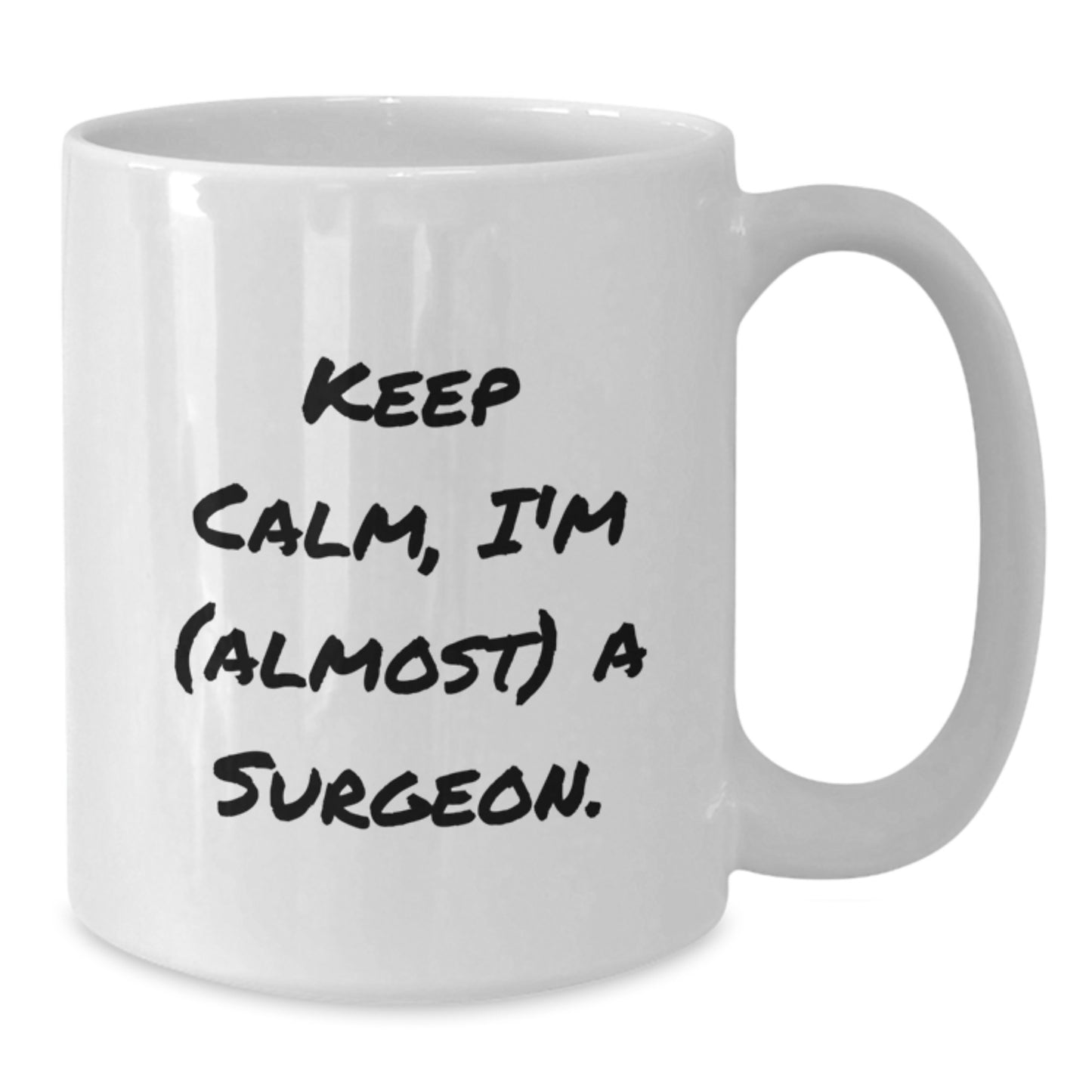 Surgeon Gifts Funny White Coffee Mug Keep Calm I'm Almost A Surgeon Birthday Unique Gifts from Friends to Surgeons - Additional