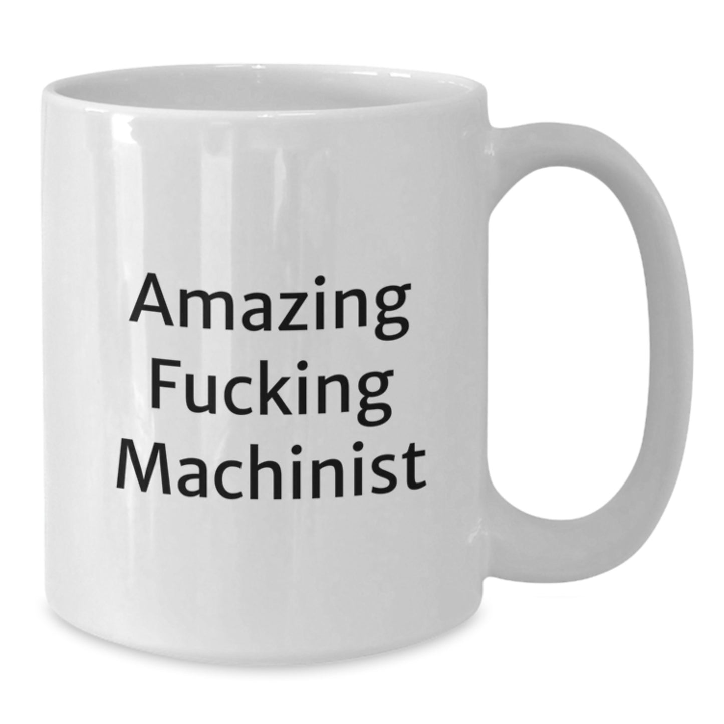 Funny Machinist Gifts from Friends, Amazing 'F--king Machinist' Quote, White Coffee Mug for Graduation - Additional