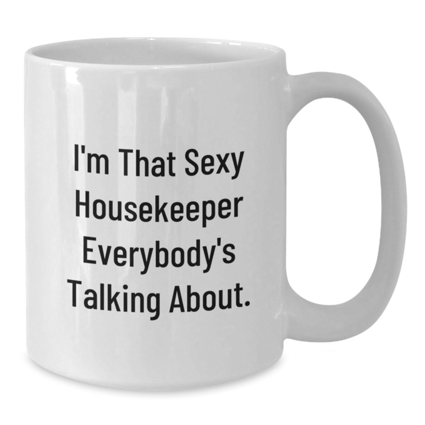 Funny Housekeeper Gifts for Her, I'm That Sexy Housekeeper Everybody's Talking About White Coffee Mug, Unique Christmas Memorable Presents - Additional