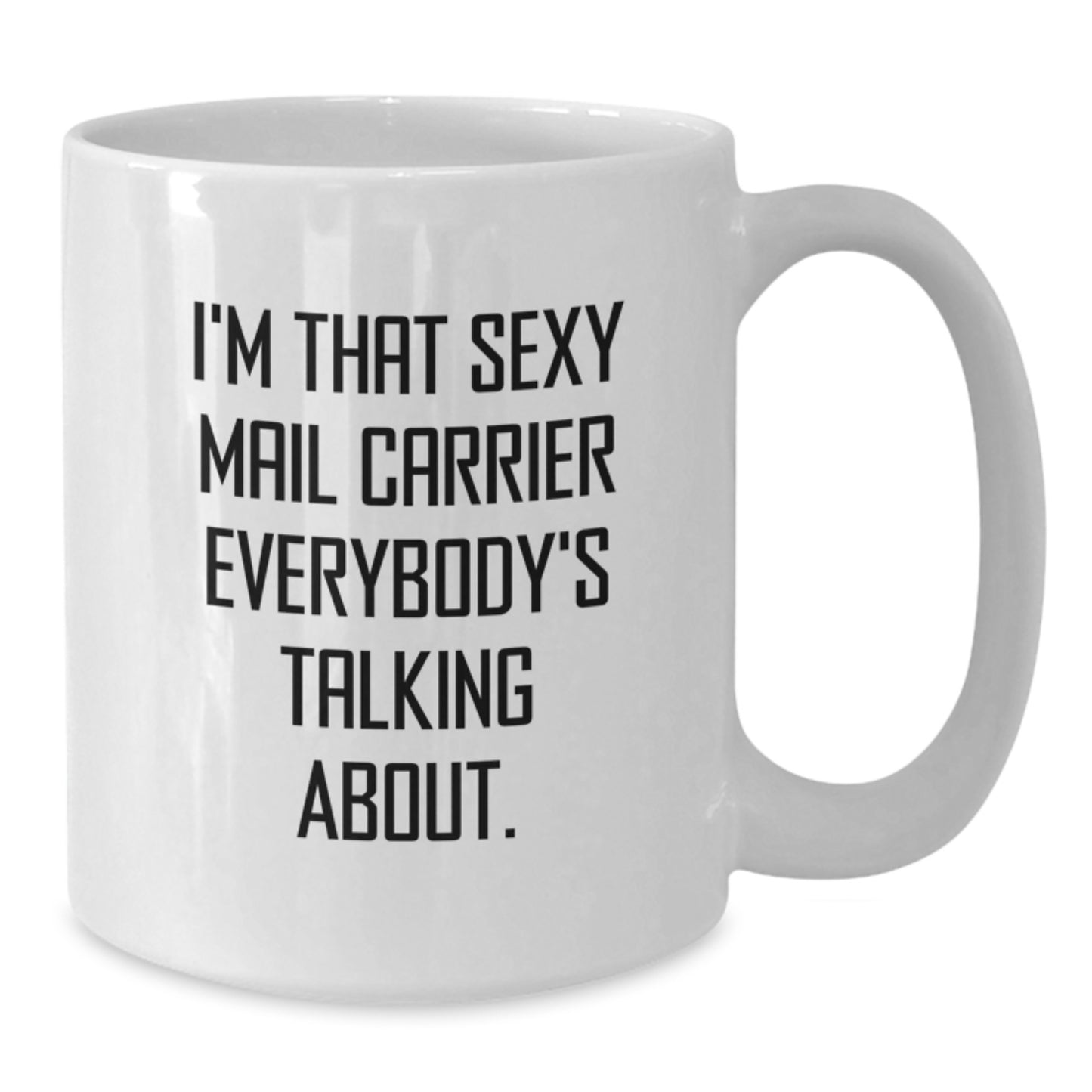 Funny Mail Carrier Christmas Unique Gifts for Him from Friends or Coworkers - I'm That Sexy Mail Carrier Everybody's Talking About White Coffee Mug - Additional