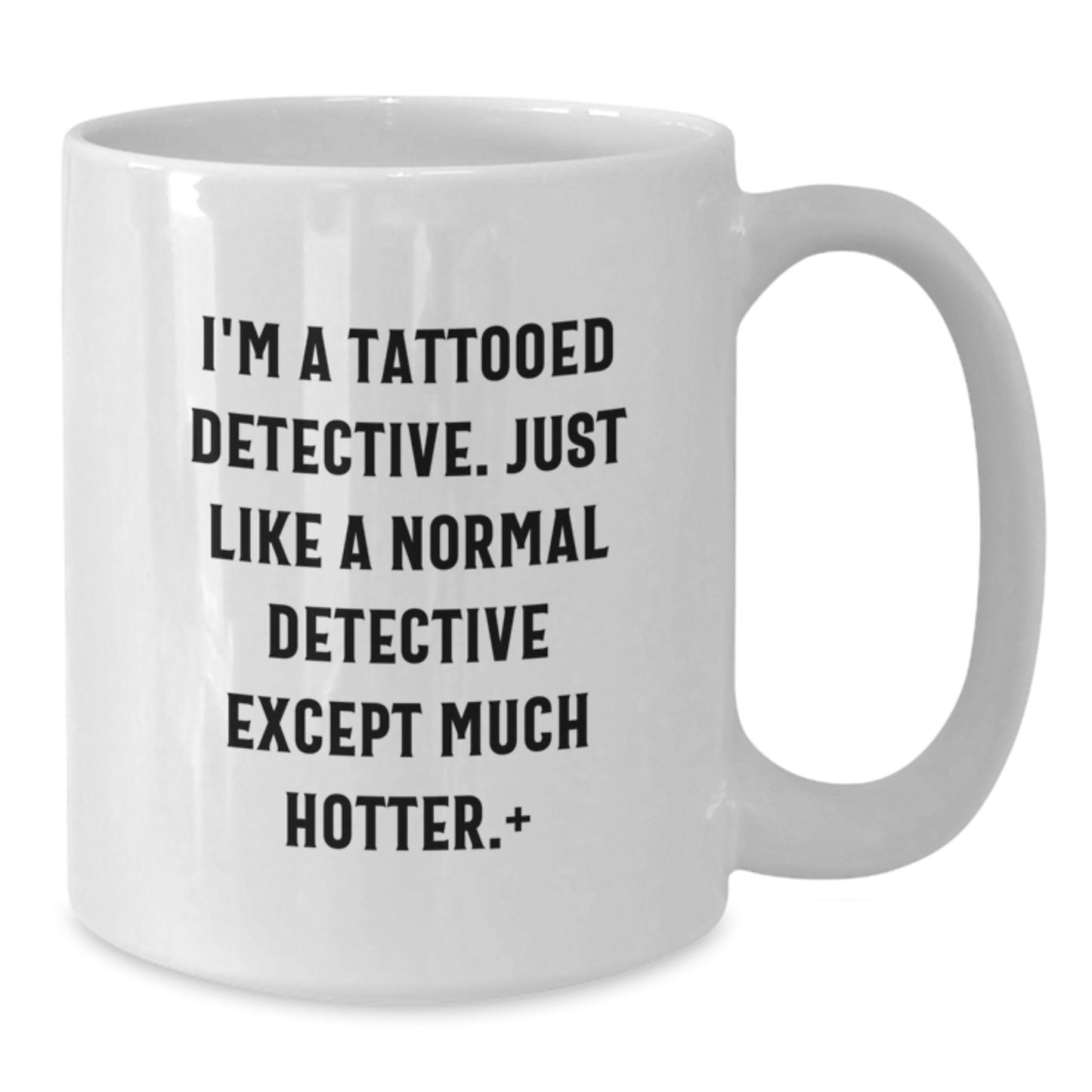 Funny Detective Gifts for Men - I'm A Tattooed Detective, White Coffee Mug, Christmas Unique - Additional