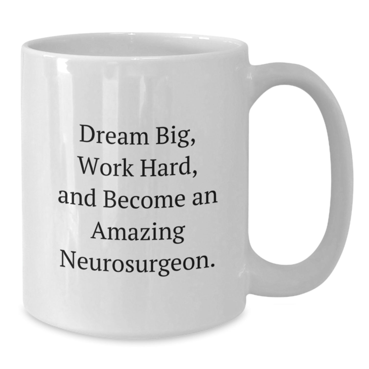 Funny Neurosurgeon Gifts from Friends for Men, White Coffee Mug - Dream Big, Work Hard, Become Amazing! - Additional
