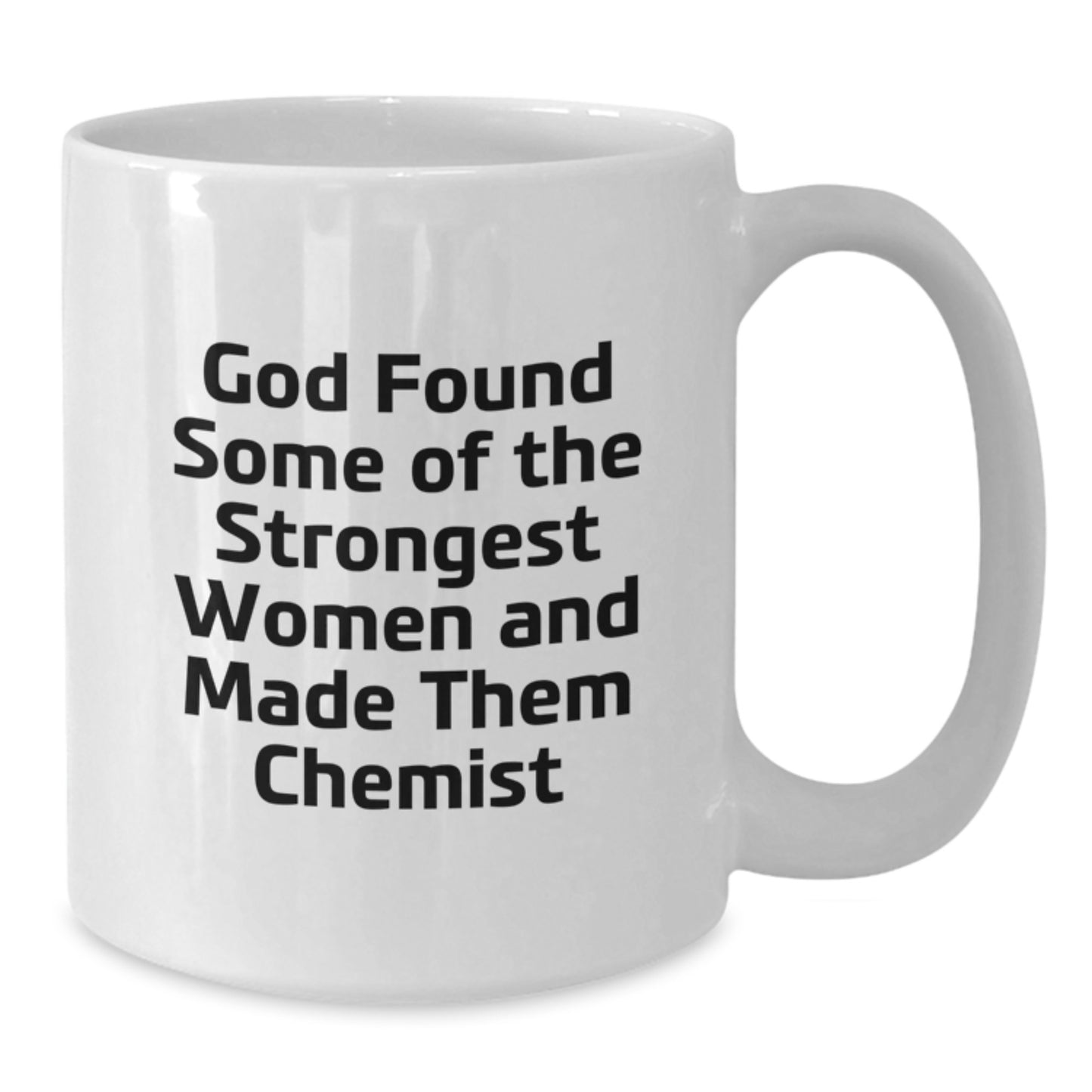 Funny Chemist Gifts for, Women, Friends, and Family - White Coffee Mugs with God Found Some Of The Strongest Women And Made Them Chemist Quote, Perfect - Additional