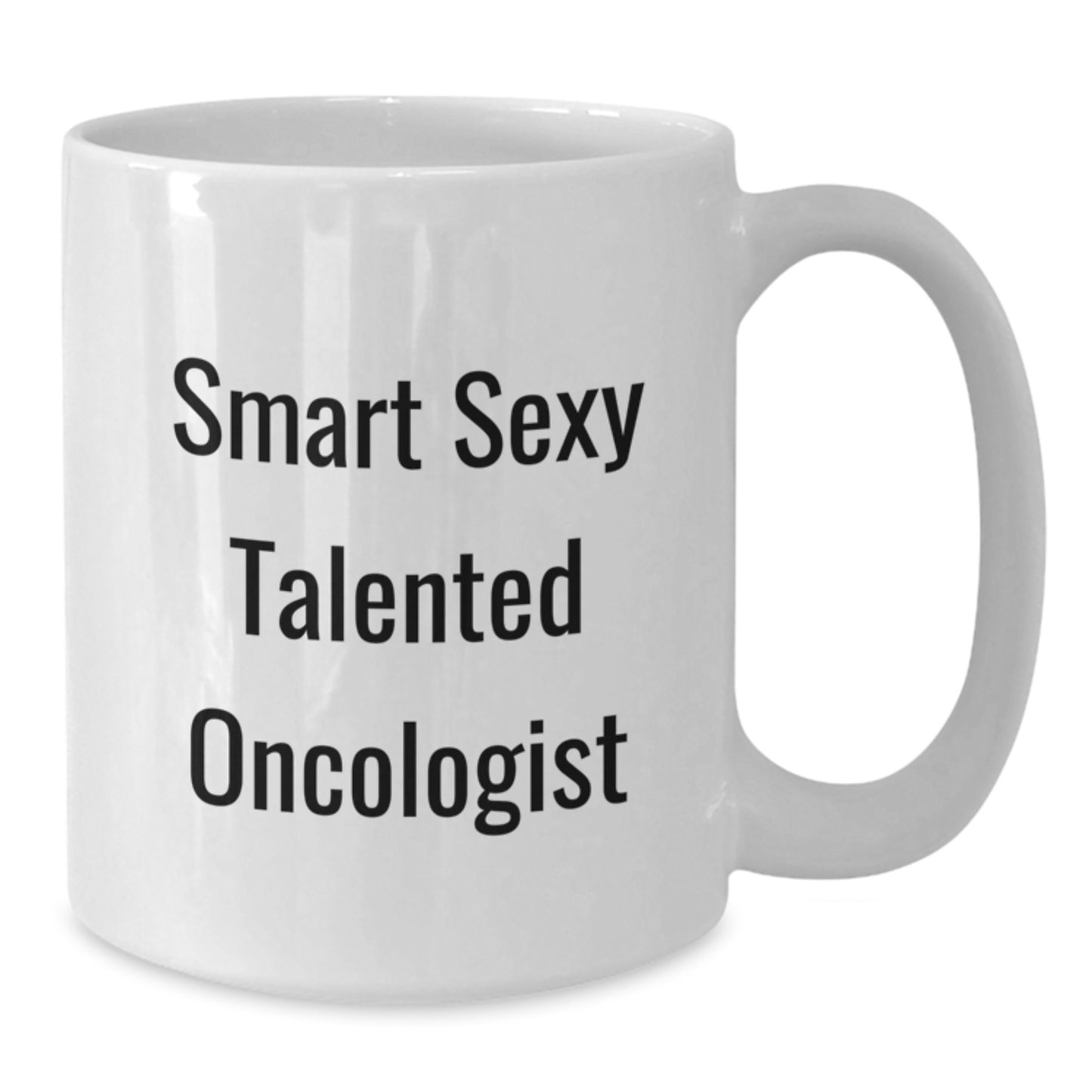 Funny Smart Sexy Talented Oncologist Birthday Unique Gifts from Friends for Oncologist White Coffee Mug - Additional