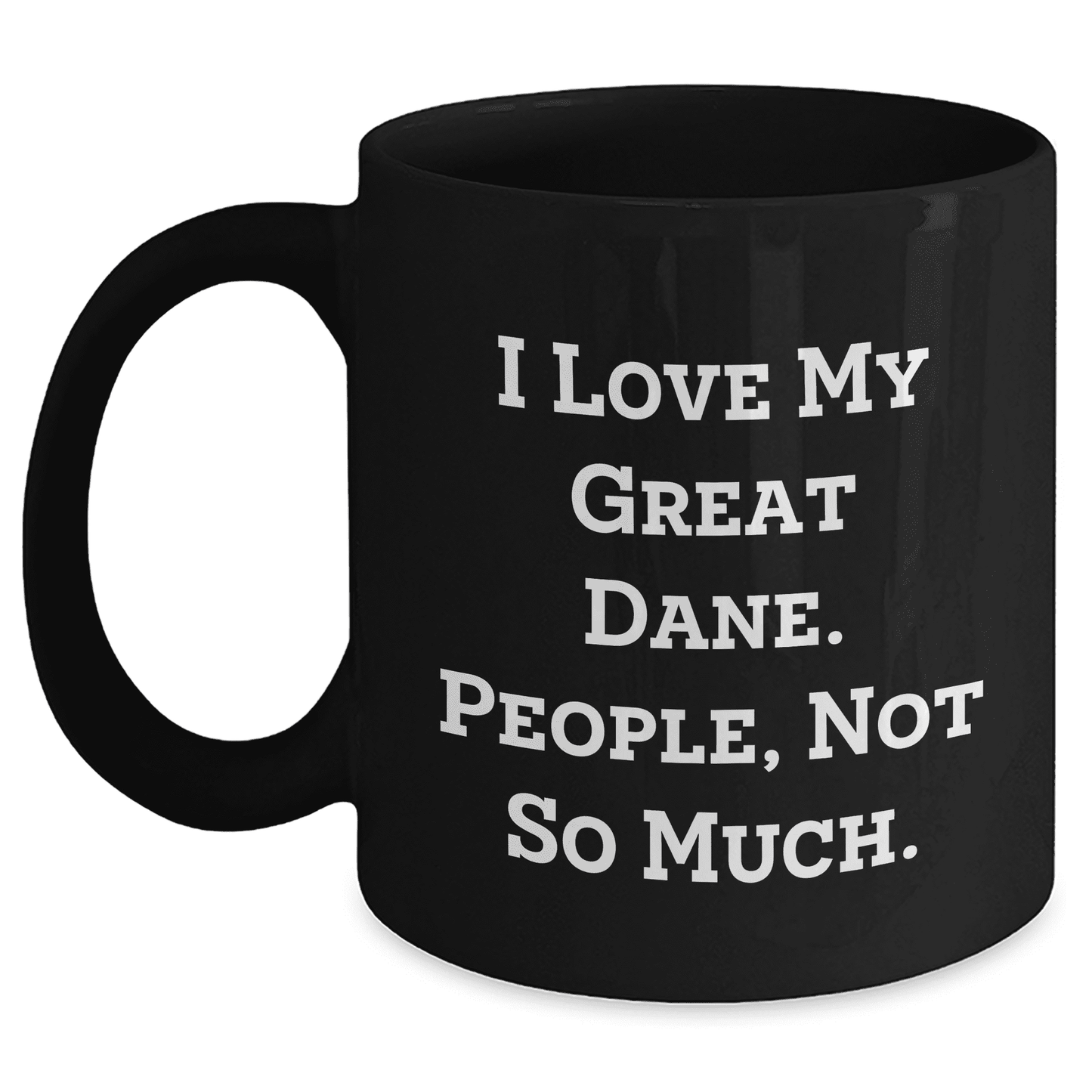 I Love My Great Dane People Not So Much Funny Great Dane Dog Gifts Mother's Day Black Coffee Mug from Friends - Mallard Moon Gift Shop
