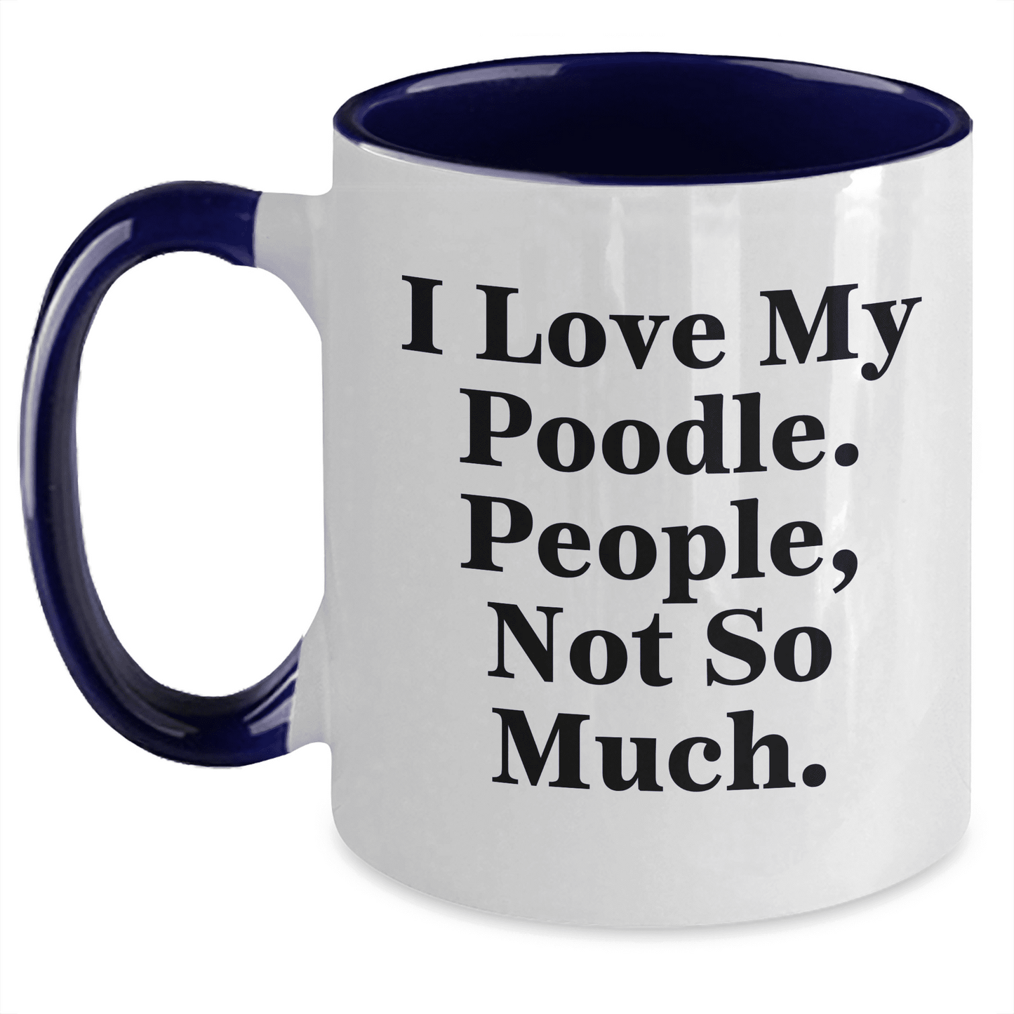 Poodle Dog Lover's Gift, Funny Quote Coffee Mug for Mother's Day, I Love My Poodle, People Not So Much, from Friends, Unique Gifts for Her, Wife, Girl, Poodle Dog Enthusiasts - Mallard Moon Gift Shop